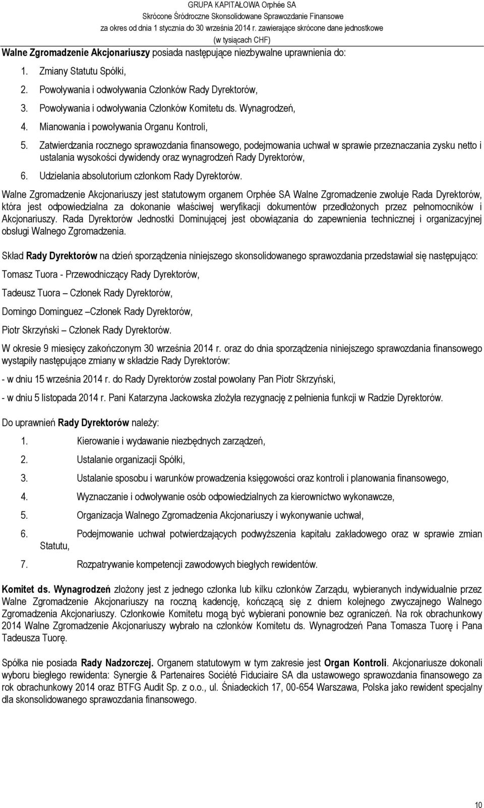 Zatwierdzania rocznego sprawozdania finansowego, podejmowania uchwał w sprawie przeznaczania zysku netto i ustalania wysokości dywidendy oraz wynagrodzeń Rady Dyrektorów, 6.