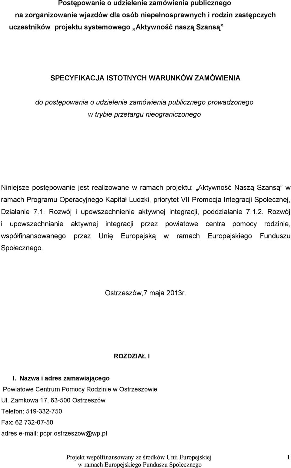 Naszą Szansą w ramach Programu Operacyjnego Kapitał Ludzki, priorytet VII Promocja Integracji Społecznej, Działanie 7.1. Rozwój i upowszechnienie aktywnej integracji, poddziałanie 7.1.2.