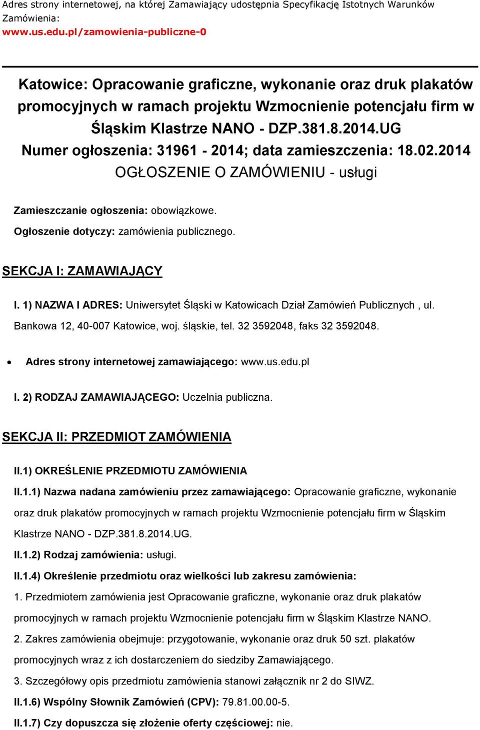 UG Numer głszenia: 31961-2014; data zamieszczenia: 18.02.2014 OGŁOSZENIE O ZAMÓWIENIU - usługi Zamieszczanie głszenia: bwiązkwe. Ogłszenie dtyczy: zamówienia publiczneg. SEKCJA I: ZAMAWIAJĄCY I.