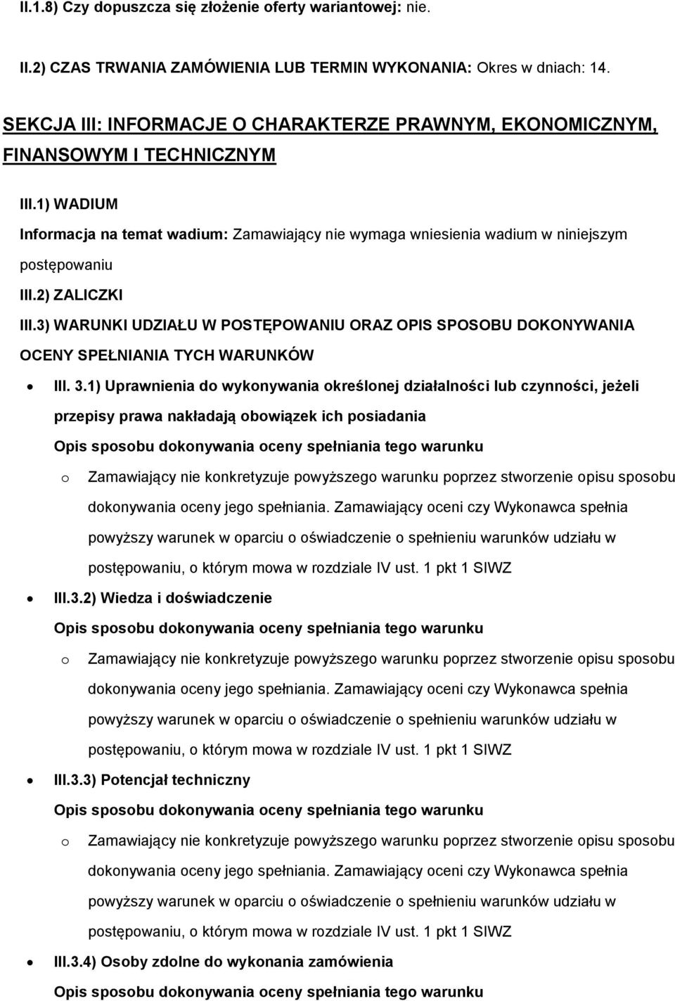 1) WADIUM Infrmacja na temat wadium: Zamawiający nie wymaga wniesienia wadium w niniejszym pstępwaniu III.2) ZALICZKI III.