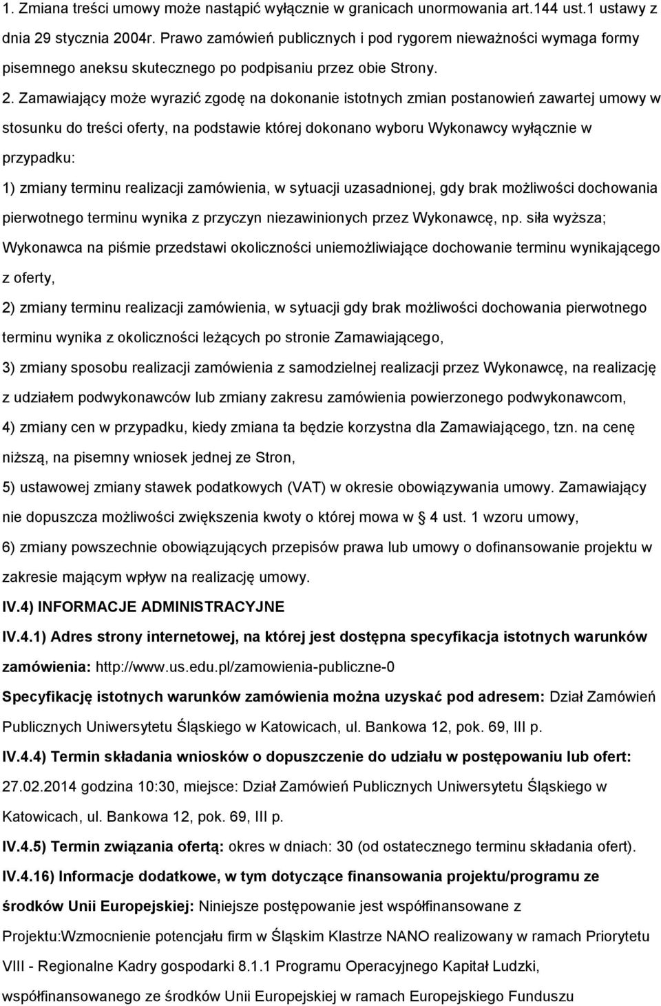 Zamawiający mże wyrazić zgdę na dknanie isttnych zmian pstanwień zawartej umwy w stsunku d treści ferty, na pdstawie której dknan wybru Wyknawcy wyłącznie w przypadku: 1) zmiany terminu realizacji