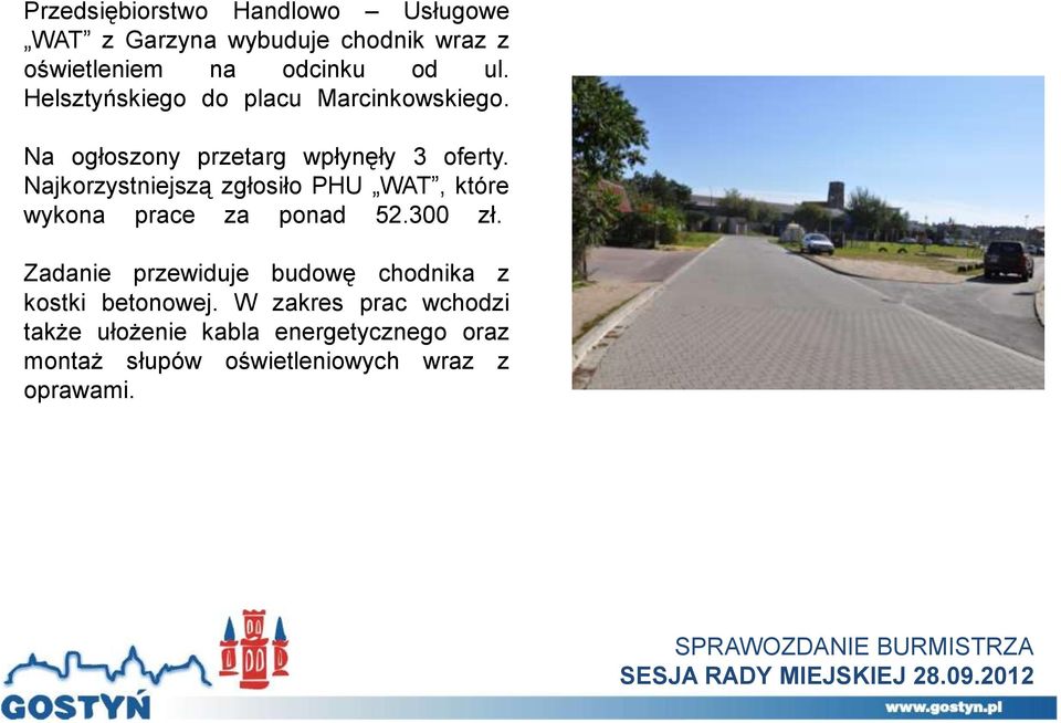 Najkorzystniejszą zgłosiło PHU WAT, które wykona prace za ponad 52.300 zł.
