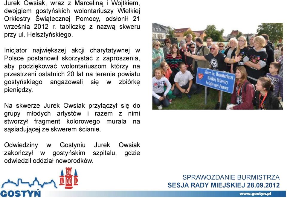 Inicjator największej akcji charytatywnej w Polsce postanowił skorzystać z zaproszenia, aby podziękować wolontariuszom którzy na przestrzeni ostatnich 20 lat na terenie