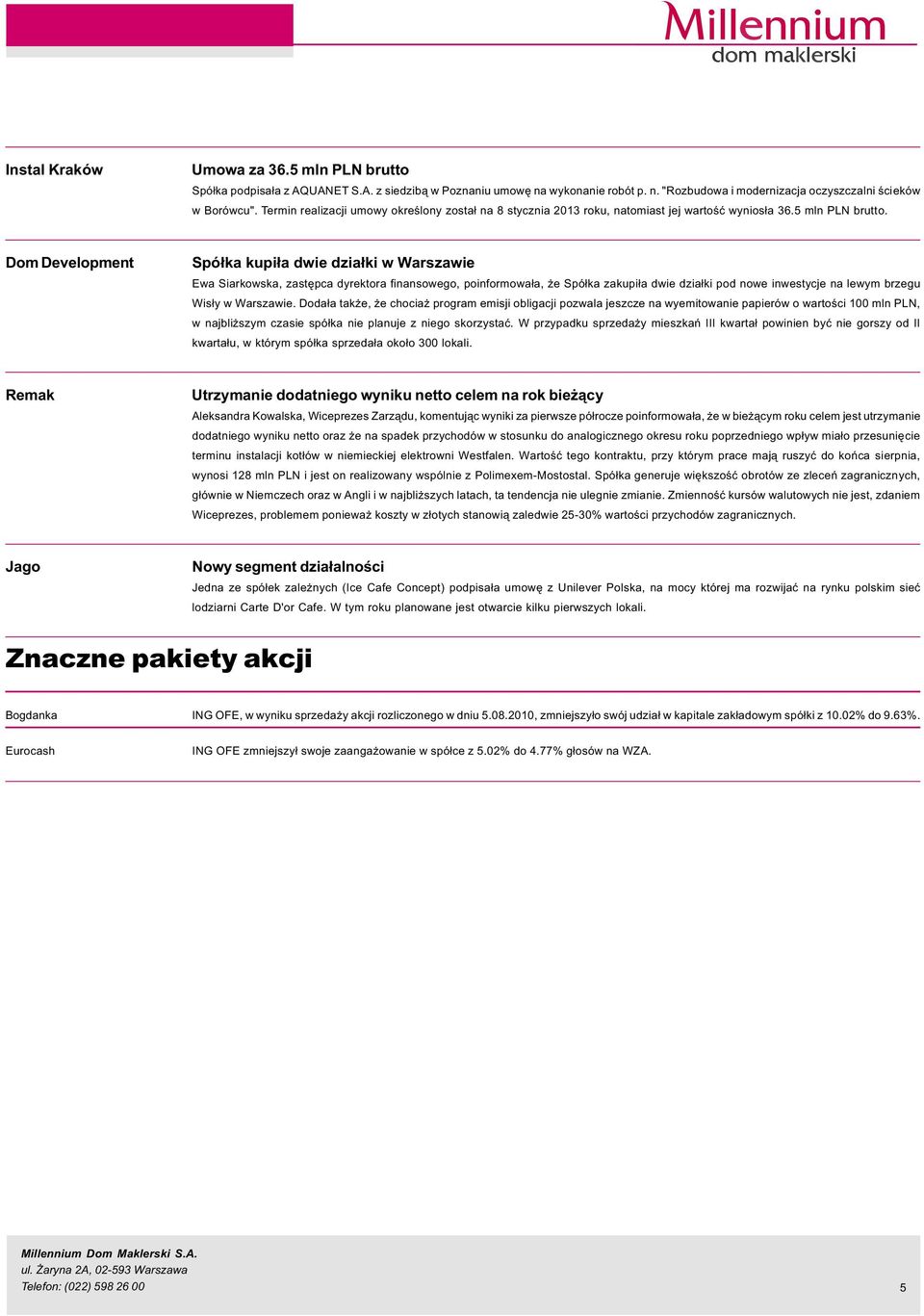 Dom Development Spó³ka kupi³a dwie dzia³ki w Warszawie Ewa Siarkowska, zastêpca dyrektora finansowego, poinformowa³a, e Spó³ka zakupi³a dwie dzia³ki pod nowe inwestycje na lewym brzegu Wis³y w