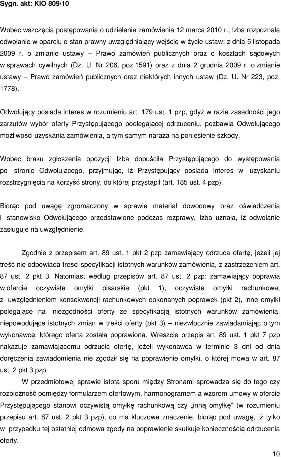 o zmianie ustawy Prawo zamówień publicznych oraz niektórych innych ustaw (Dz. U. Nr 223, poz. 1778). Odwołujący posiada interes w rozumieniu art. 179 ust.