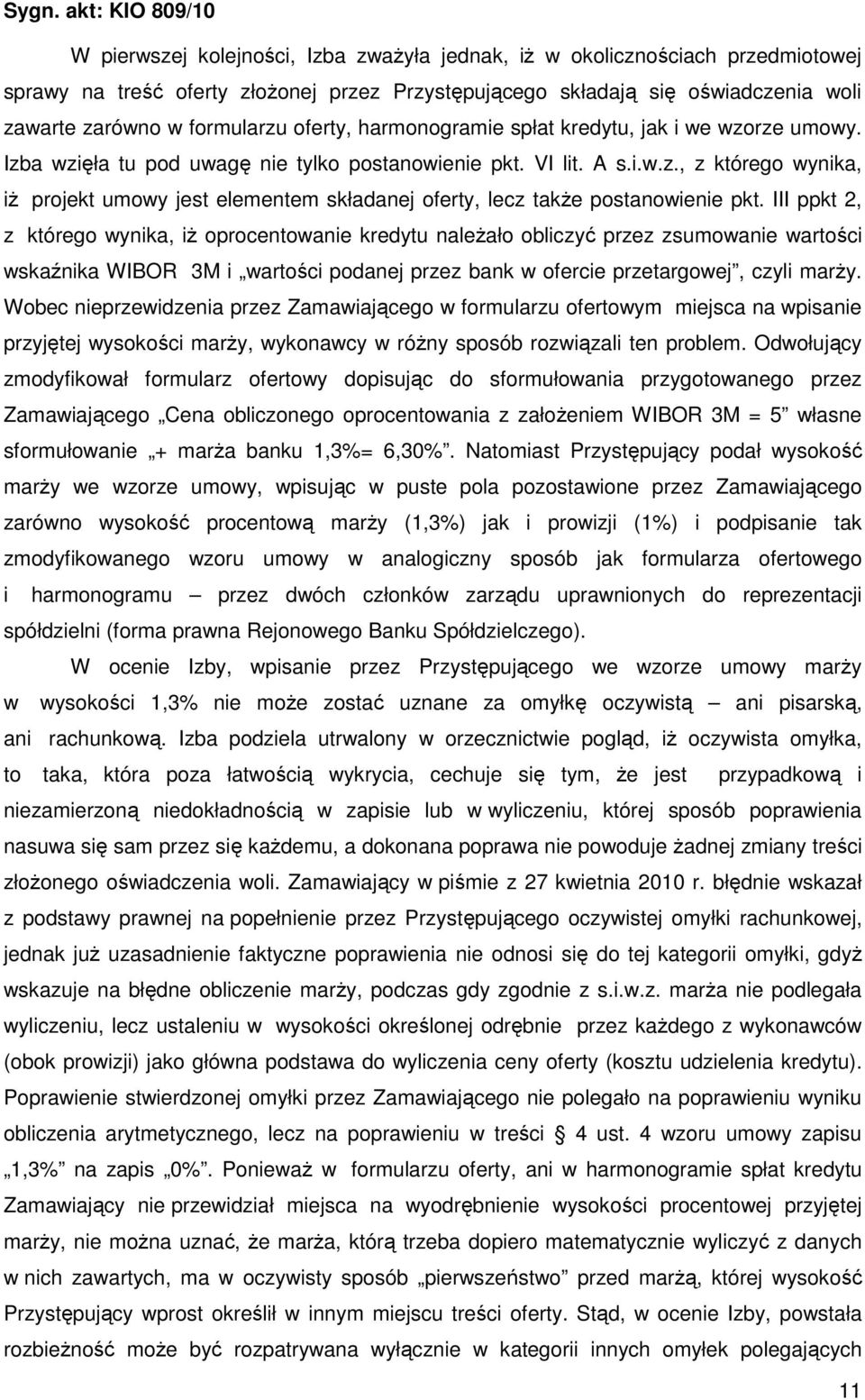 III ppkt 2, z którego wynika, iŝ oprocentowanie kredytu naleŝało obliczyć przez zsumowanie wartości wskaźnika WIBOR 3M i wartości podanej przez bank w ofercie przetargowej, czyli marŝy.