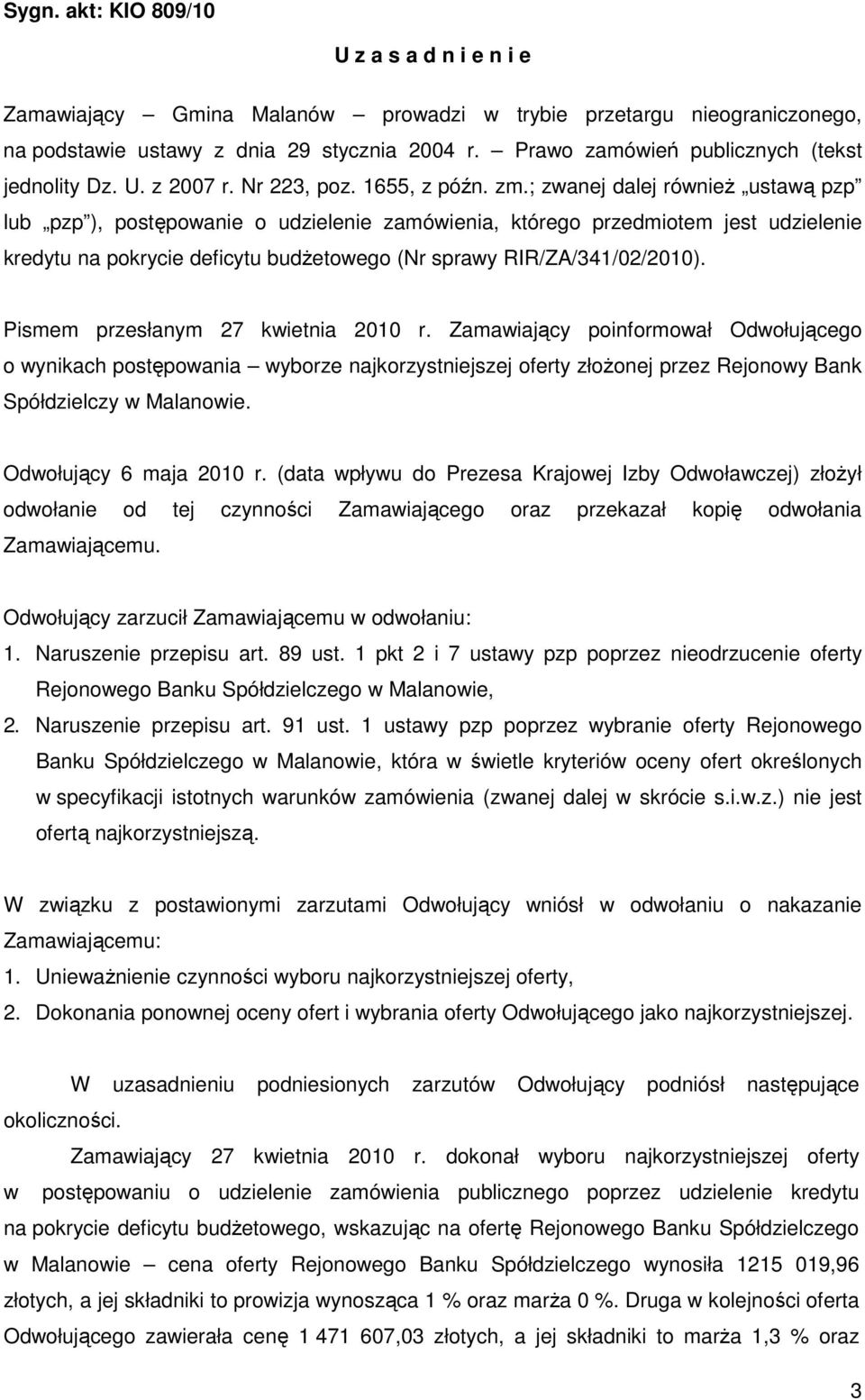 ; zwanej dalej równieŝ ustawą pzp lub pzp ), postępowanie o udzielenie zamówienia, którego przedmiotem jest udzielenie kredytu na pokrycie deficytu budŝetowego (Nr sprawy RIR/ZA/341/02/2010).