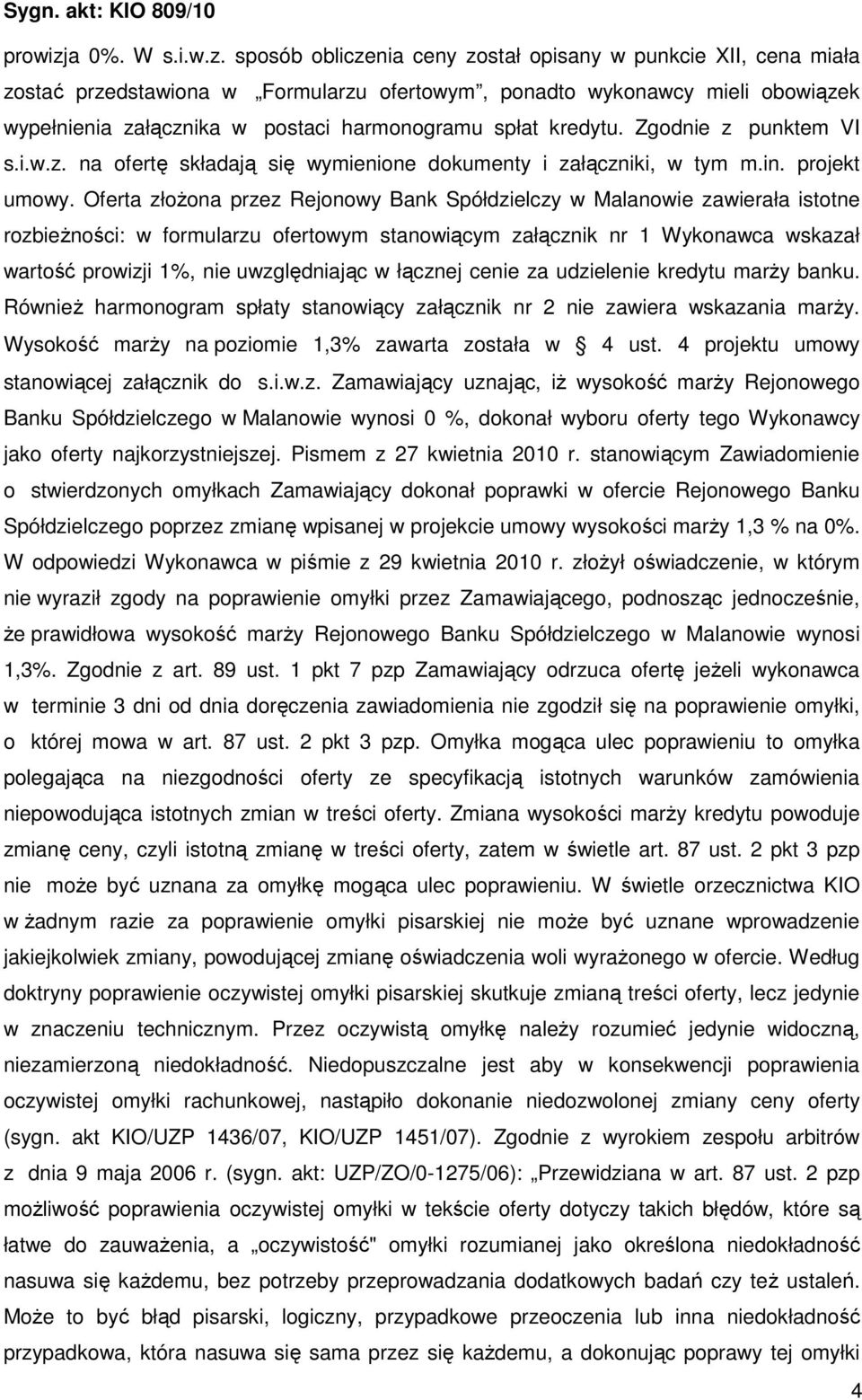sposób obliczenia ceny został opisany w punkcie XII, cena miała zostać przedstawiona w Formularzu ofertowym, ponadto wykonawcy mieli obowiązek wypełnienia załącznika w postaci harmonogramu spłat