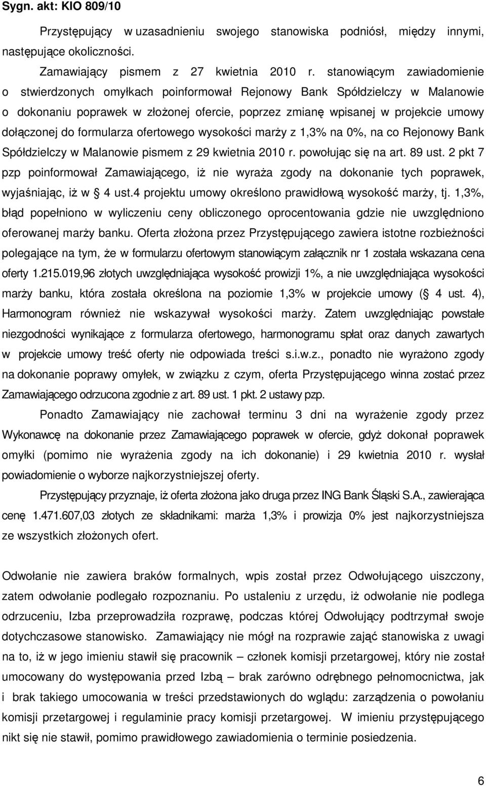 formularza ofertowego wysokości marŝy z 1,3% na 0%, na co Rejonowy Bank Spółdzielczy w Malanowie pismem z 29 kwietnia 2010 r. powołując się na art. 89 ust.