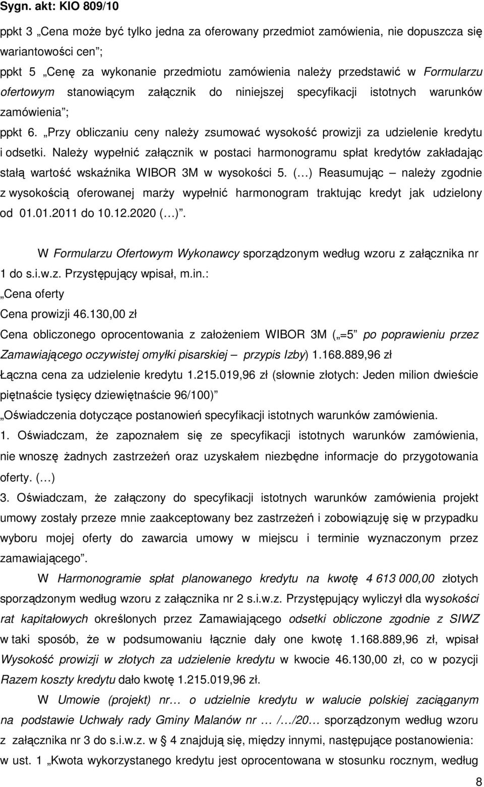 NaleŜy wypełnić załącznik w postaci harmonogramu spłat kredytów zakładając stałą wartość wskaźnika WIBOR 3M w wysokości 5.