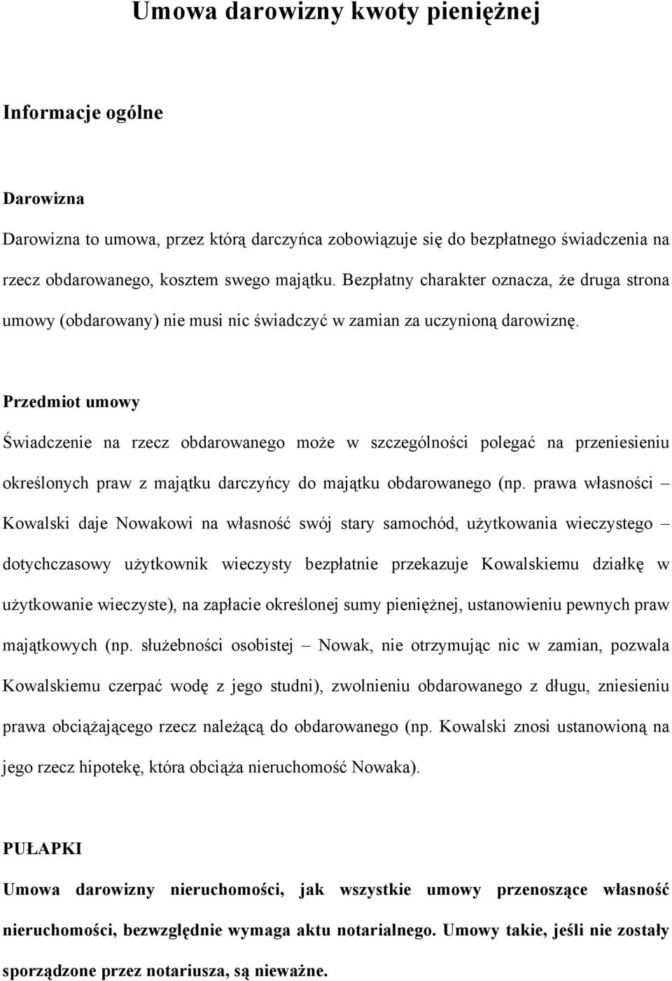 Przedmiot umowy Świadczenie na rzecz obdarowanego może w szczególności polegać na przeniesieniu określonych praw z majątku darczyńcy do majątku obdarowanego (np.