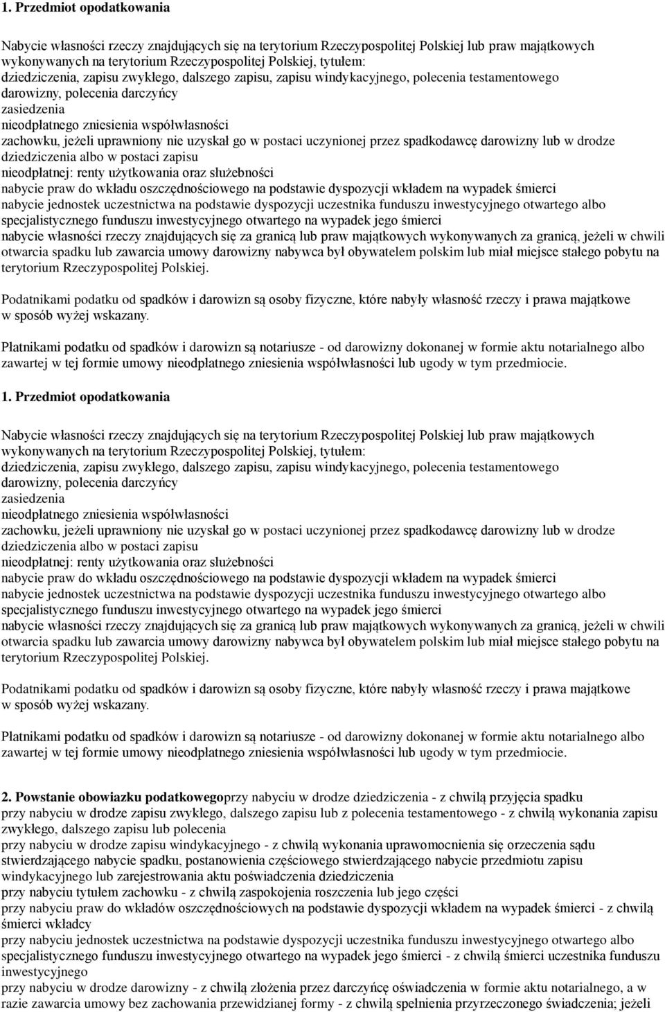 uprawniony nie uzyskał go w postaci uczynionej przez spadkodawcę darowizny lub w drodze dziedziczenia albo w postaci zapisu nieodpłatnej: renty użytkowania oraz służebności nabycie praw do wkładu