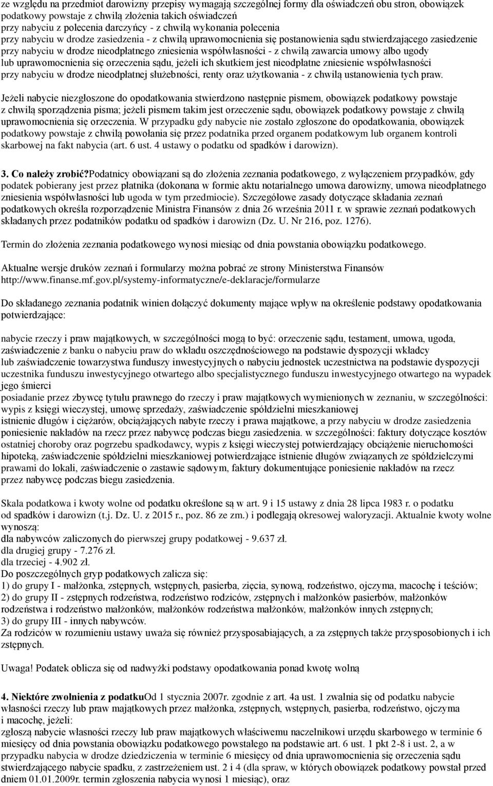 współwłasności - z chwilą zawarcia umowy albo ugody lub uprawomocnienia się orzeczenia sądu, jeżeli ich skutkiem jest nieodpłatne zniesienie współwłasności przy nabyciu w drodze nieodpłatnej