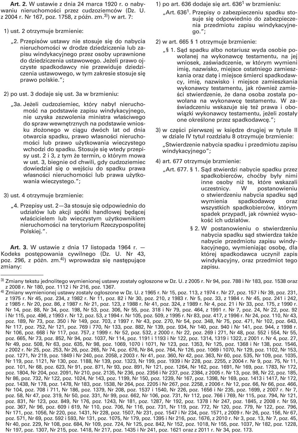 Jeżeli prawo ojczyste spadkodawcy nie przewiduje dziedziczenia ustawowego, w tym zakresie stosuje się prawo polskie. ; 2) po ust. 3 dodaje się ust. 3a w brzmieniu: 3a.