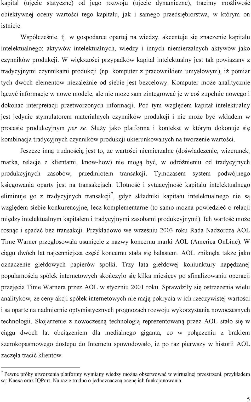 W wikszoci przypadków kapitał intelektualny jest tak powizany z tradycyjnymi czynnikami produkcji (np.