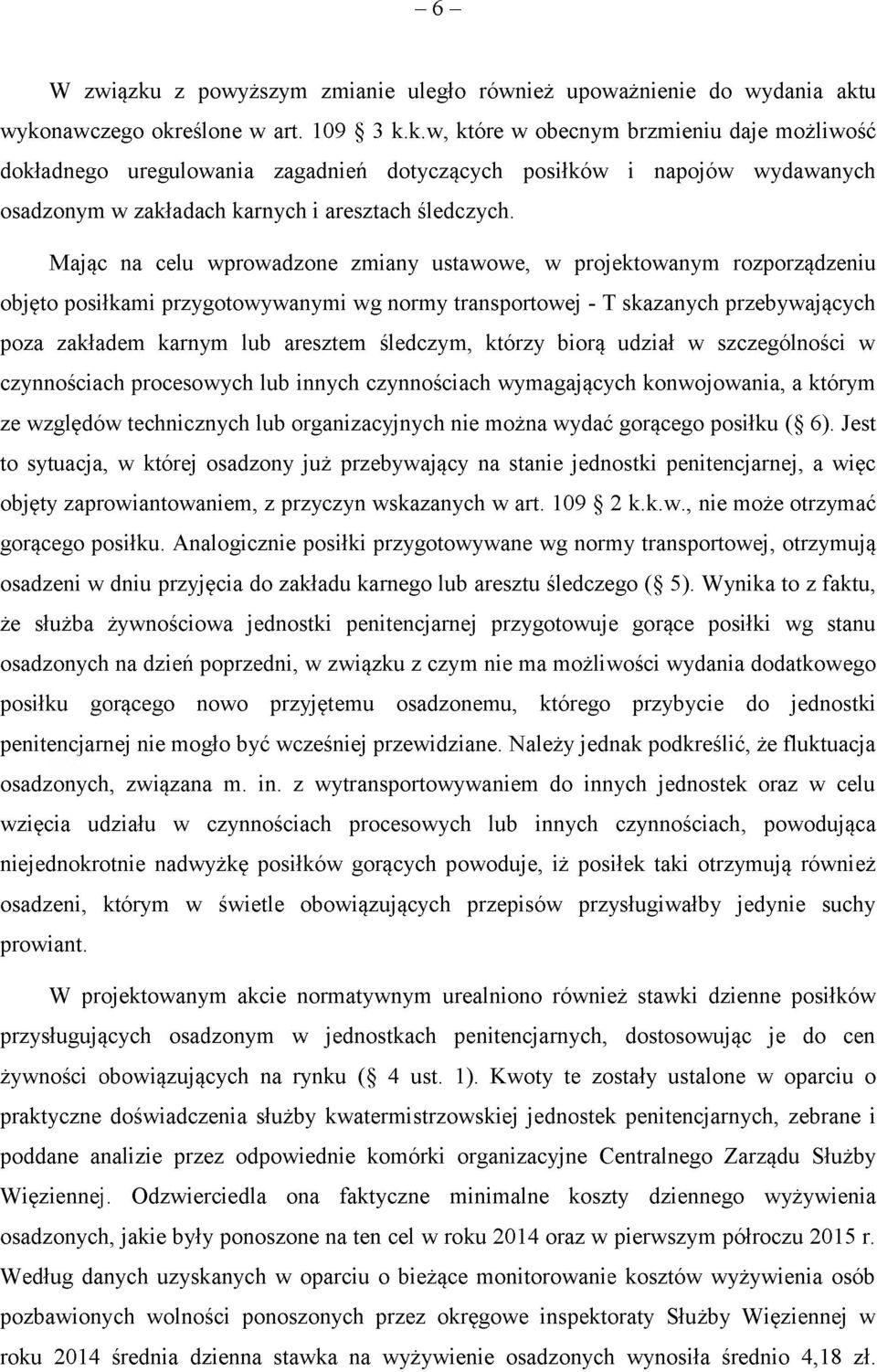 śledczym, którzy biorą udział w szczególności w czynnościach procesowych lub innych czynnościach wymagających konwojowania, a którym ze względów technicznych lub organizacyjnych nie można wydać