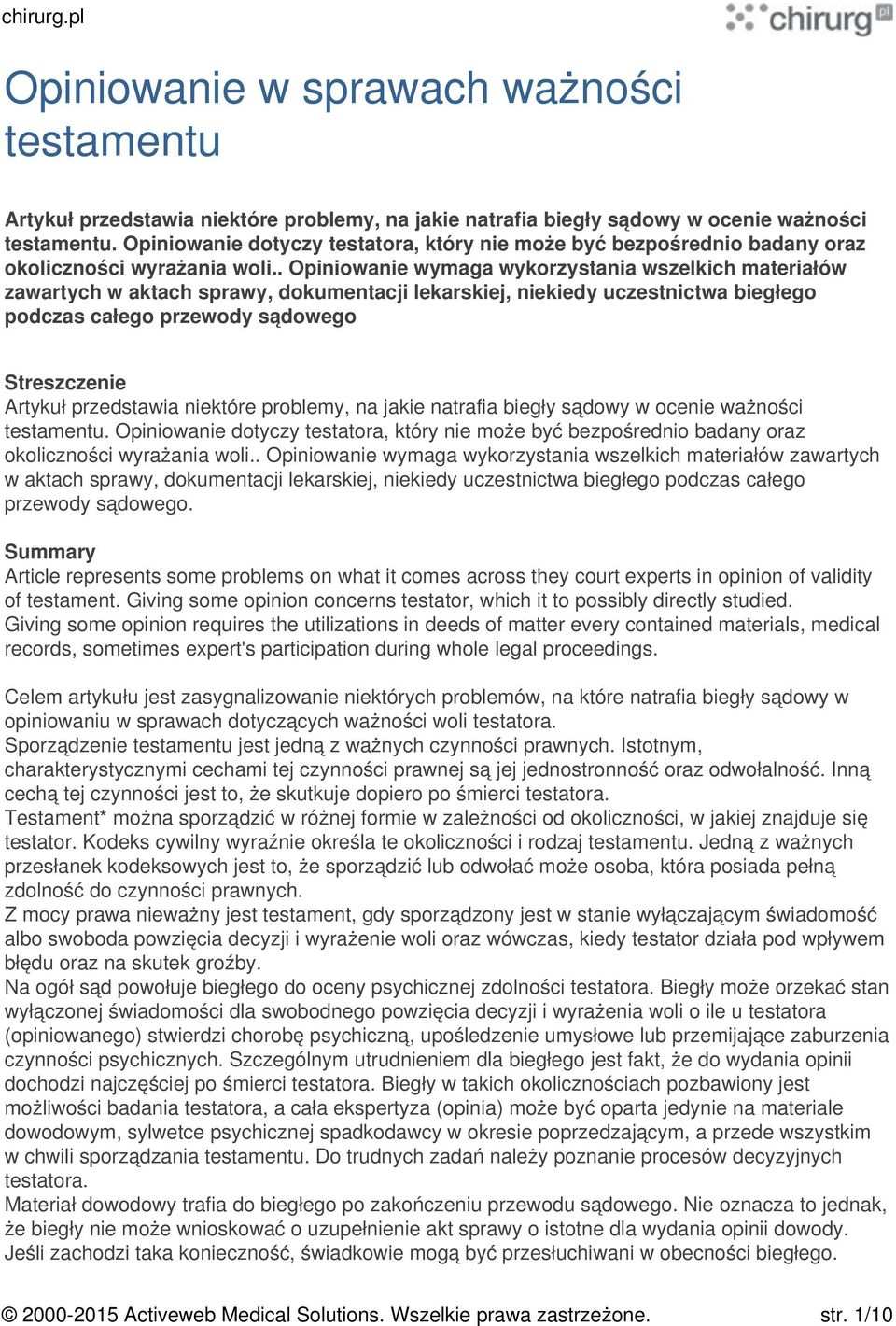 . Opiniowanie wymaga wykorzystania wszelkich materiałów zawartych w aktach sprawy, dokumentacji lekarskiej, niekiedy uczestnictwa biegłego podczas całego przewody sądowego Streszczenie Artykuł