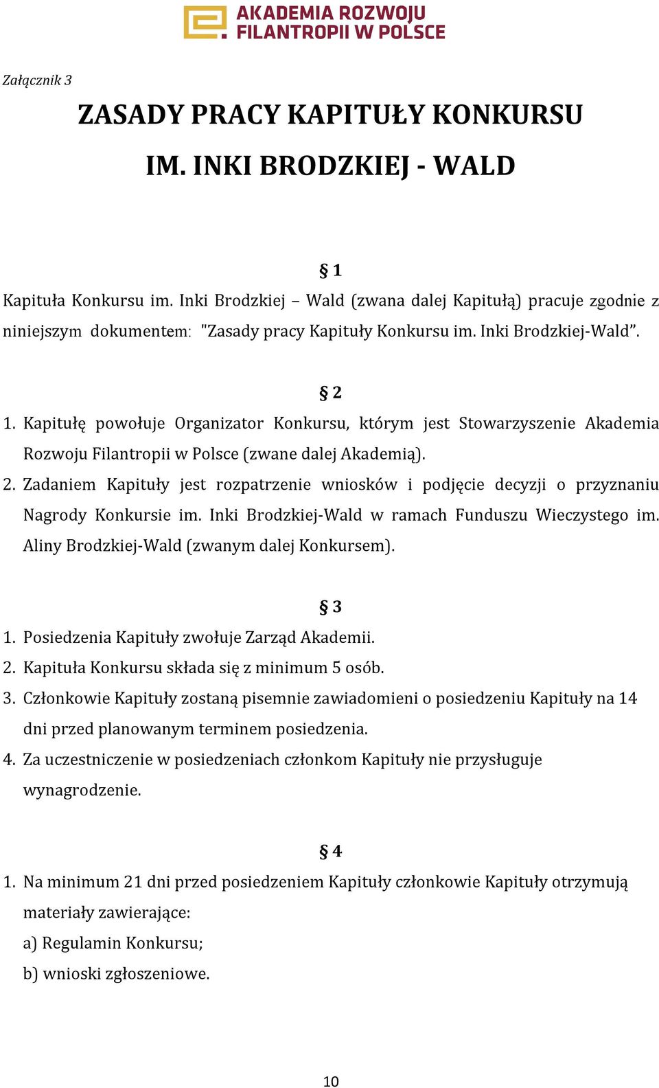 Kapitułę powołuje Organizator Konkursu, którym jest Stowarzyszenie Akademia Rozwoju Filantropii w Polsce (zwane dalej Akademią). 2.