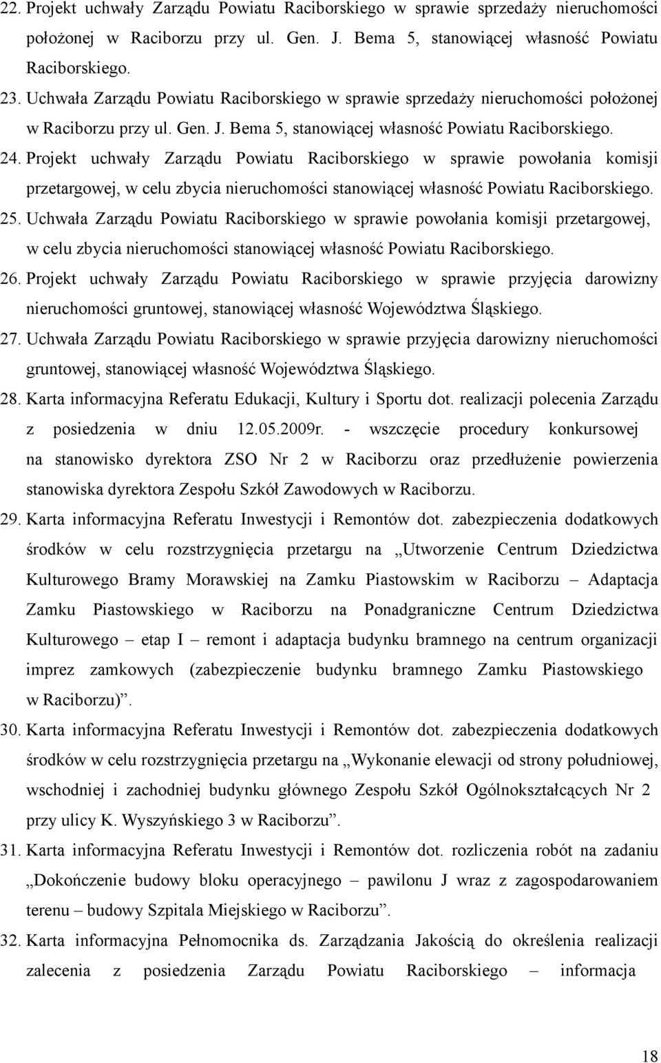 Projekt uchwały Zarządu Powiatu Raciborskiego w sprawie powołania komisji przetargowej, w celu zbycia nieruchomości stanowiącej własność Powiatu Raciborskiego. 25.