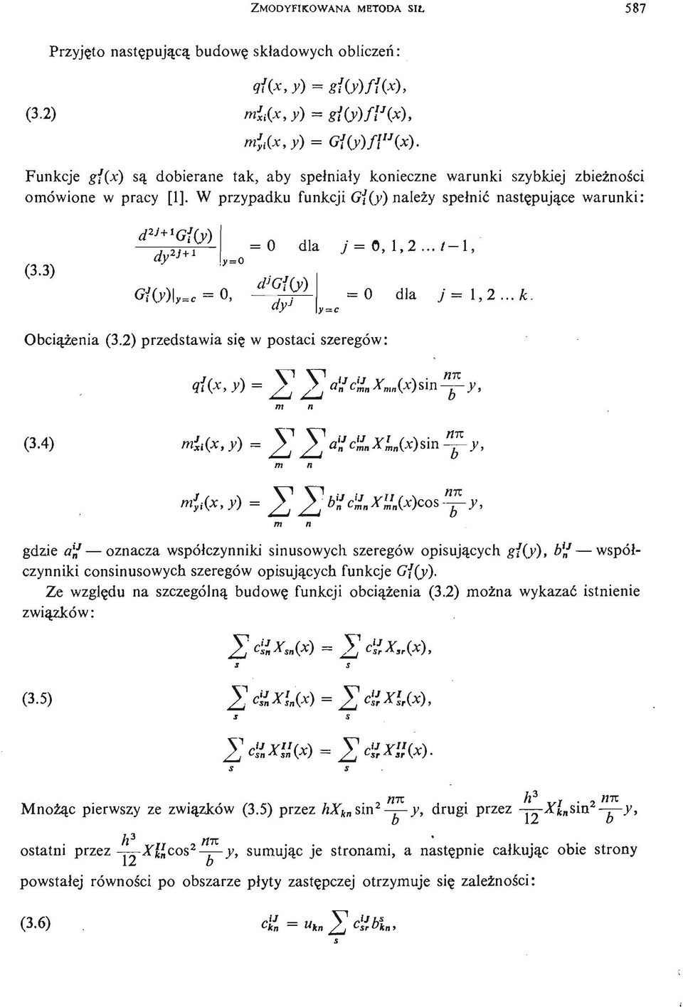 3) d 2J+ G{(y) dy 2 '* j,=0 =0 dla j = 0,,2... /, а д :,.., **w 0 dla j =,2... k. dy j Obią ż eni a (3.2) przedstawia się w pstai szeregów: 9i(x,y) = ^ ^a\?% X mn (x)siny, (3.