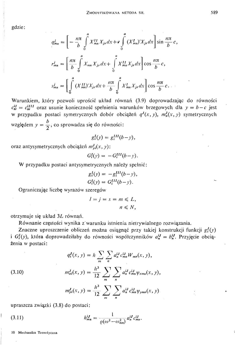 d równś i: gliy) = raz antysymetryznyh bią żń e m J yi(x,y): g\"(b y), G{(y) = G,"'(A r). W przypadku pstai antysymetryznyh należy spełnić: gliy) gl"(b y), GfCv) = G?"(A v ).