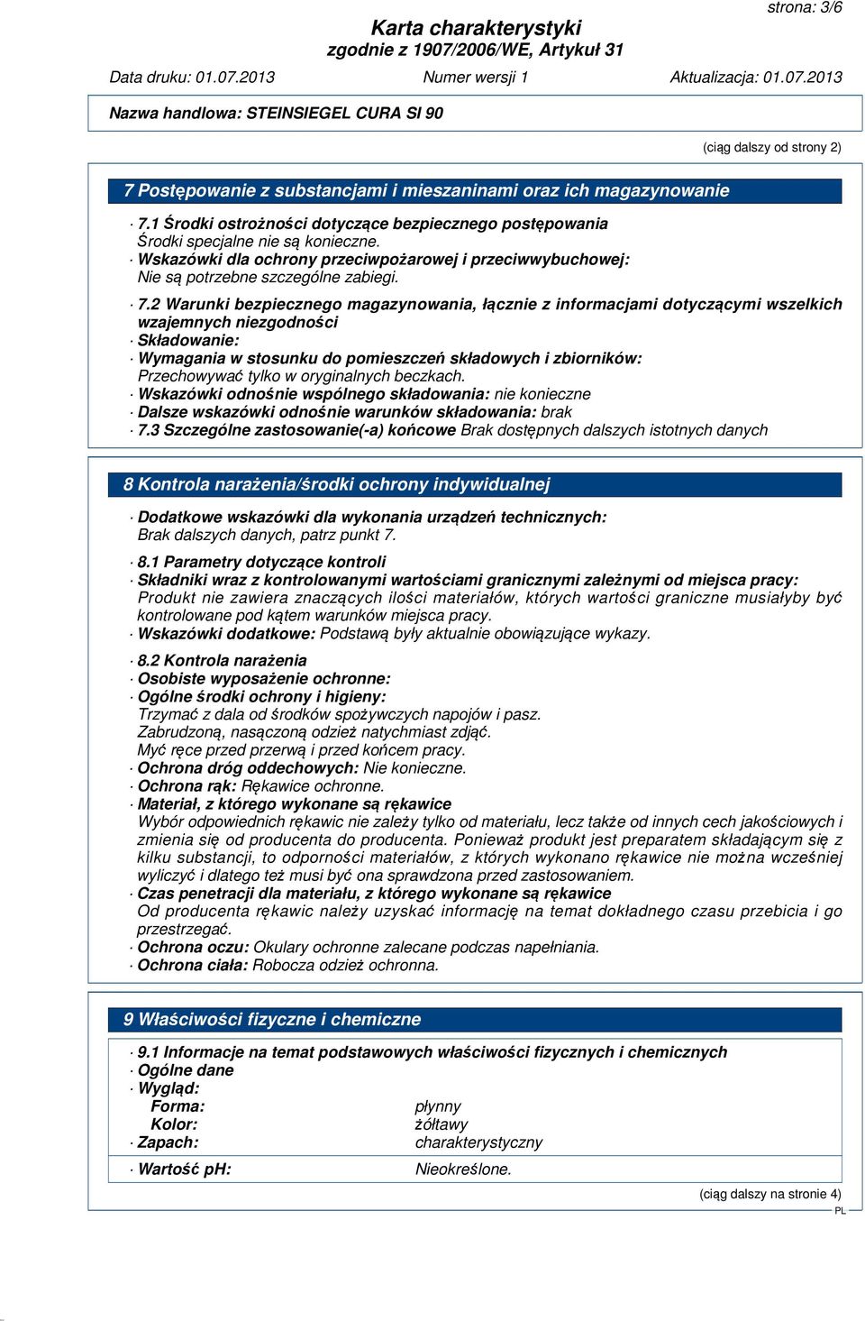 2 Warunki bezpiecznego magazynowania, łącznie z informacjami dotyczącymi wszelkich wzajemnych niezgodności Składowanie: Wymagania w stosunku do pomieszczeń składowych i zbiorników: Przechowywać tylko