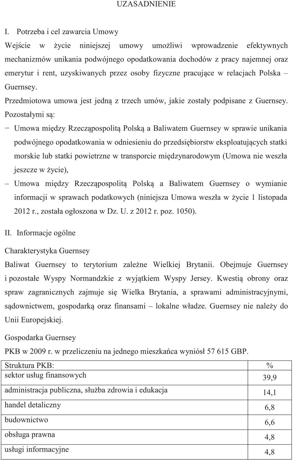 uzyskiwanych przez osoby fizyczne pracuj ce w relacjach Polska Guernsey. Przedmiotowa umowa jest jedn z trzech umów, jakie zostały podpisane z Guernsey.