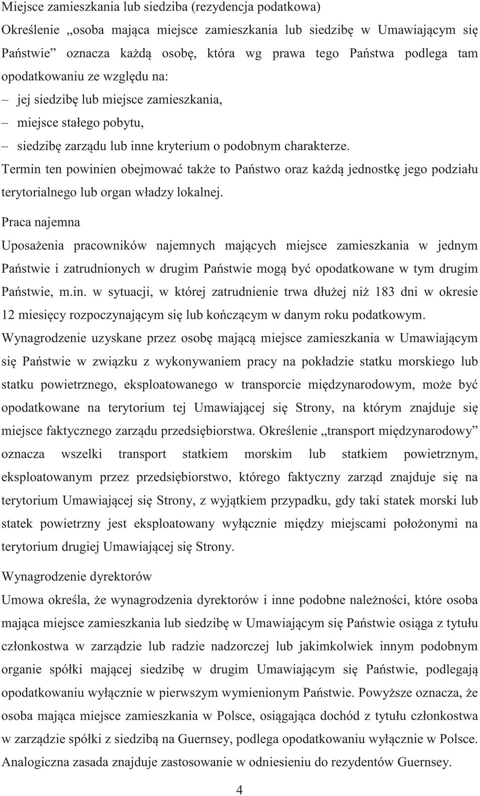 Termin ten powinien obejmowa tak e to Pa stwo oraz ka d jednostk jego podziału terytorialnego lub organ władzy lokalnej.