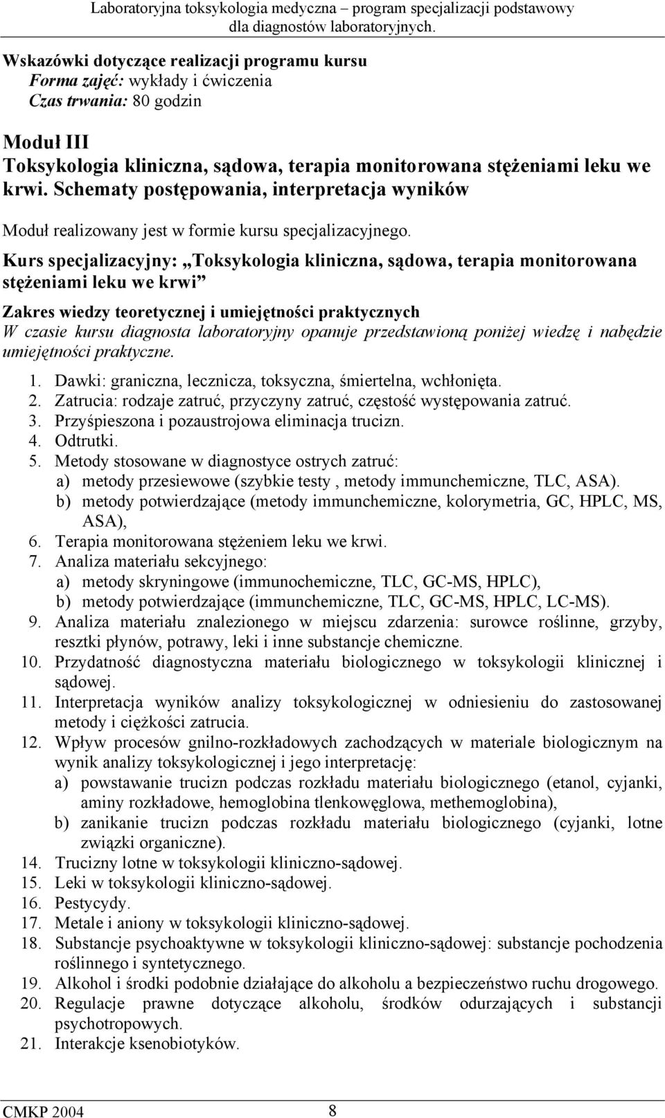 Kurs specjalizacyjny: Toksykologia kliniczna, sądowa, terapia monitorowana stężeniami leku we krwi Zakres wiedzy teoretycznej i umiejętności praktycznych W czasie kursu diagnosta laboratoryjny