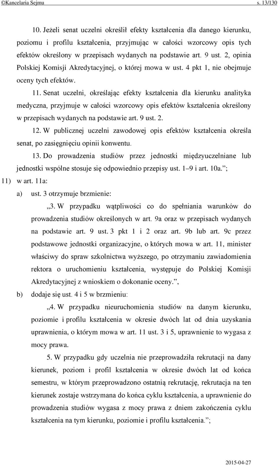 9 ust. 2, opinia Polskiej Komisji Akredytacyjnej, o której mowa w ust. 4 pkt 1, nie obejmuje oceny tych efektów. 11.