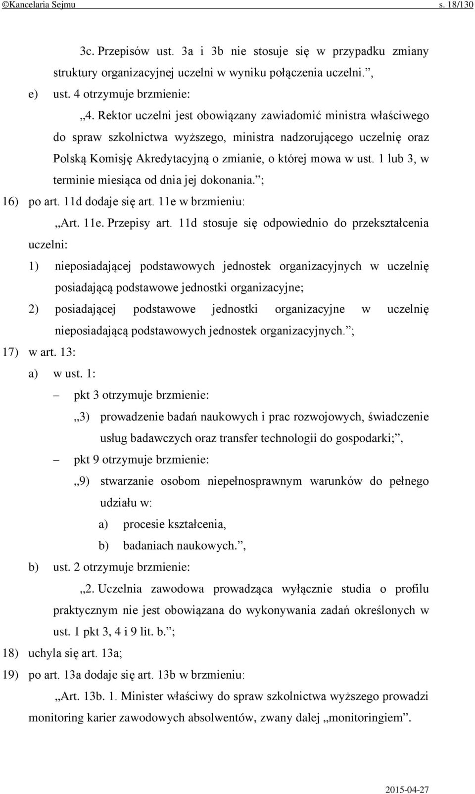 1 lub 3, w terminie miesiąca od dnia jej dokonania. ; 16) po art. 11d dodaje się art. 11e w brzmieniu: Art. 11e. Przepisy art.