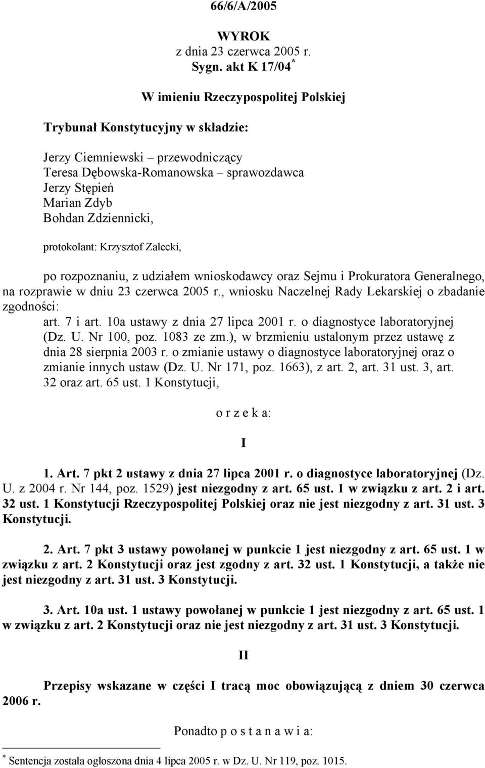 Zdziennicki, protokolant: Krzysztof Zalecki, po rozpoznaniu, z udziałem wnioskodawcy oraz Sejmu i Prokuratora Generalnego, na rozprawie w dniu 23 czerwca 2005 r.