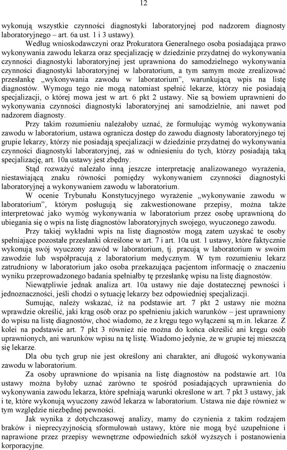 jest uprawniona do samodzielnego wykonywania czynności diagnostyki laboratoryjnej w laboratorium, a tym samym może zrealizować przesłankę wykonywania zawodu w laboratorium, warunkującą wpis na listę