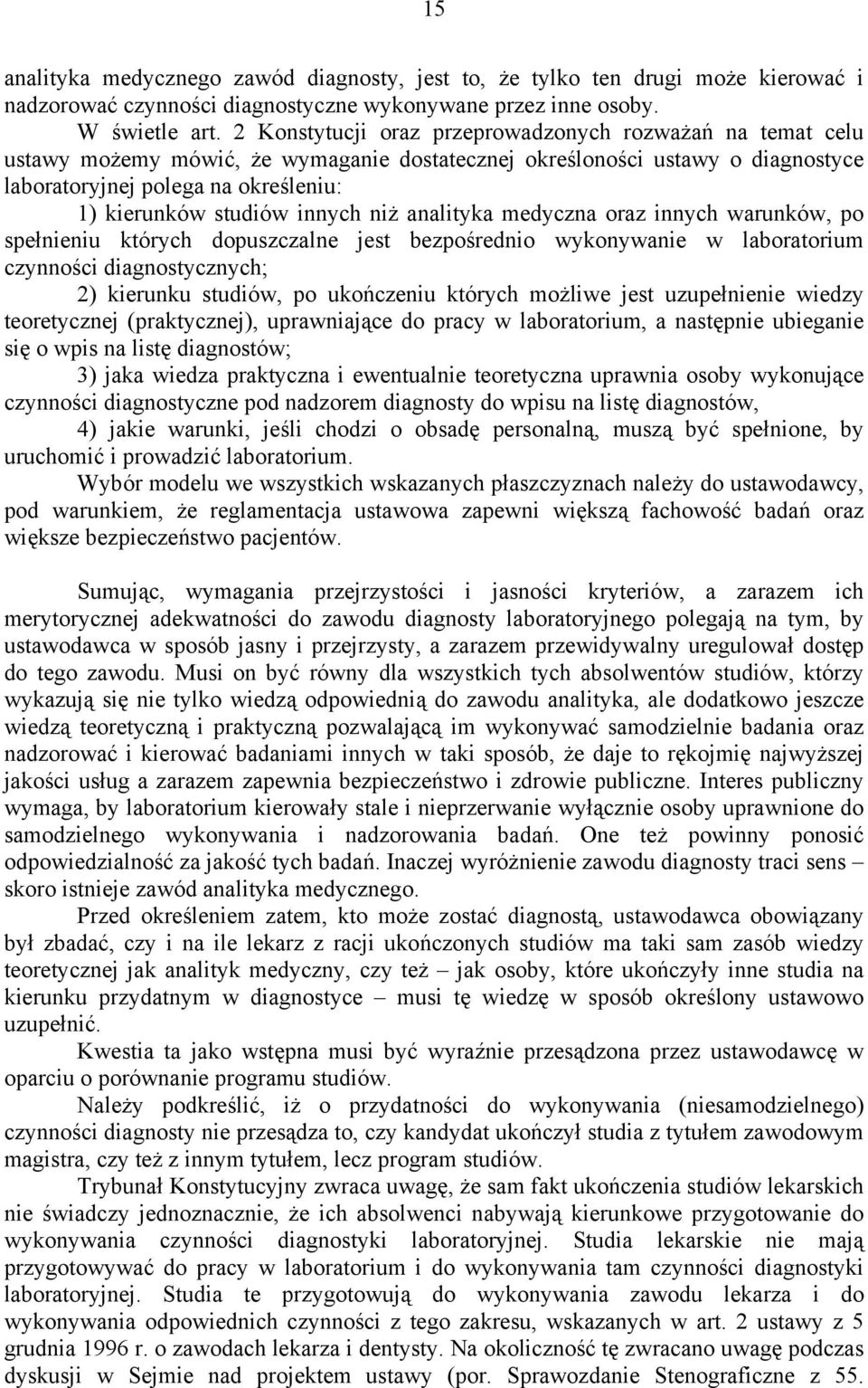 innych niż analityka medyczna oraz innych warunków, po spełnieniu których dopuszczalne jest bezpośrednio wykonywanie w laboratorium czynności diagnostycznych; 2) kierunku studiów, po ukończeniu