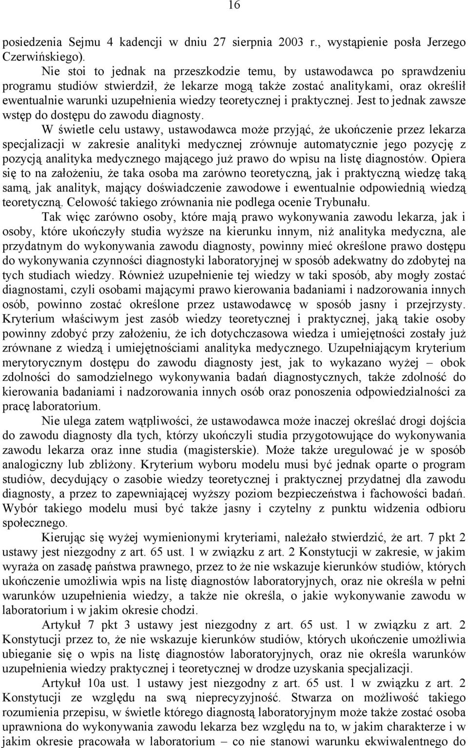 teoretycznej i praktycznej. Jest to jednak zawsze wstęp do dostępu do zawodu diagnosty.