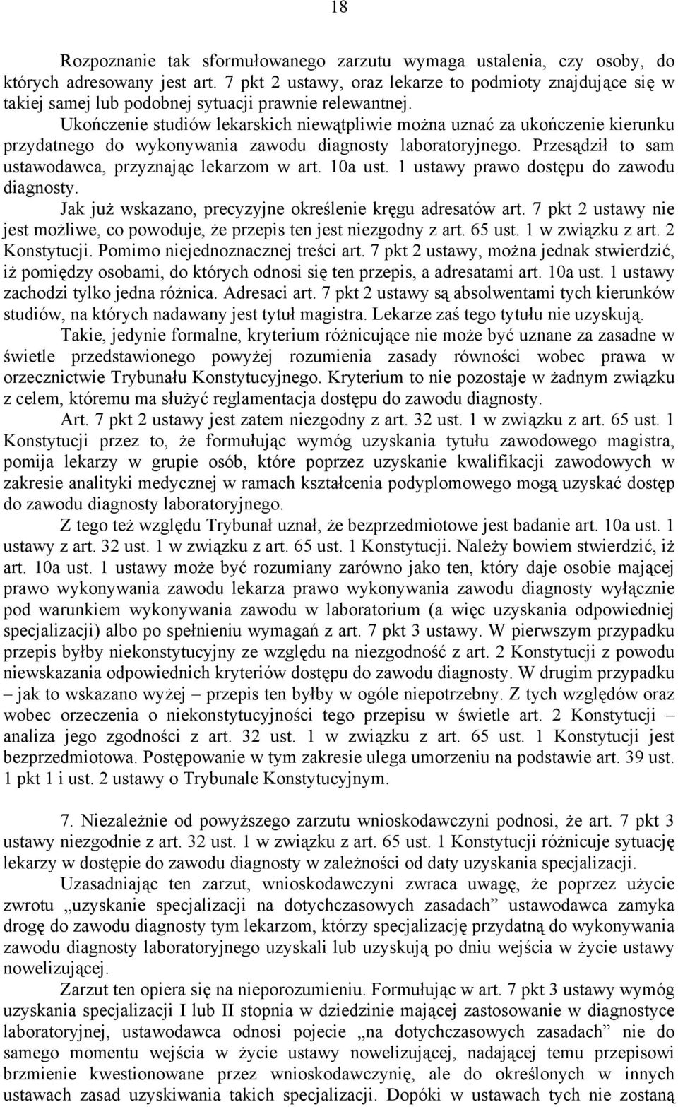 Ukończenie studiów lekarskich niewątpliwie można uznać za ukończenie kierunku przydatnego do wykonywania zawodu diagnosty laboratoryjnego. Przesądził to sam ustawodawca, przyznając lekarzom w art.
