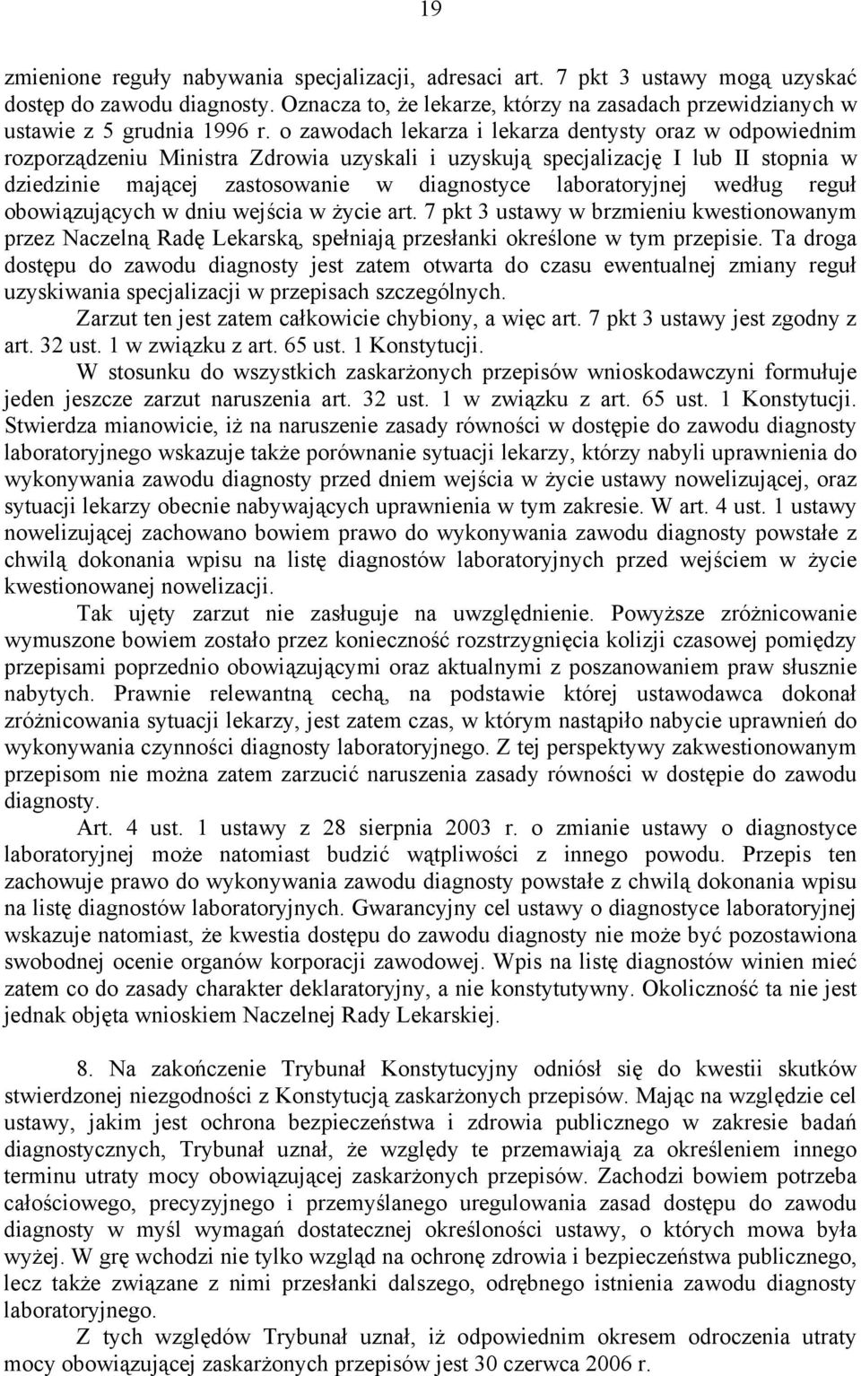 o zawodach lekarza i lekarza dentysty oraz w odpowiednim rozporządzeniu Ministra Zdrowia uzyskali i uzyskują specjalizację I lub II stopnia w dziedzinie mającej zastosowanie w diagnostyce