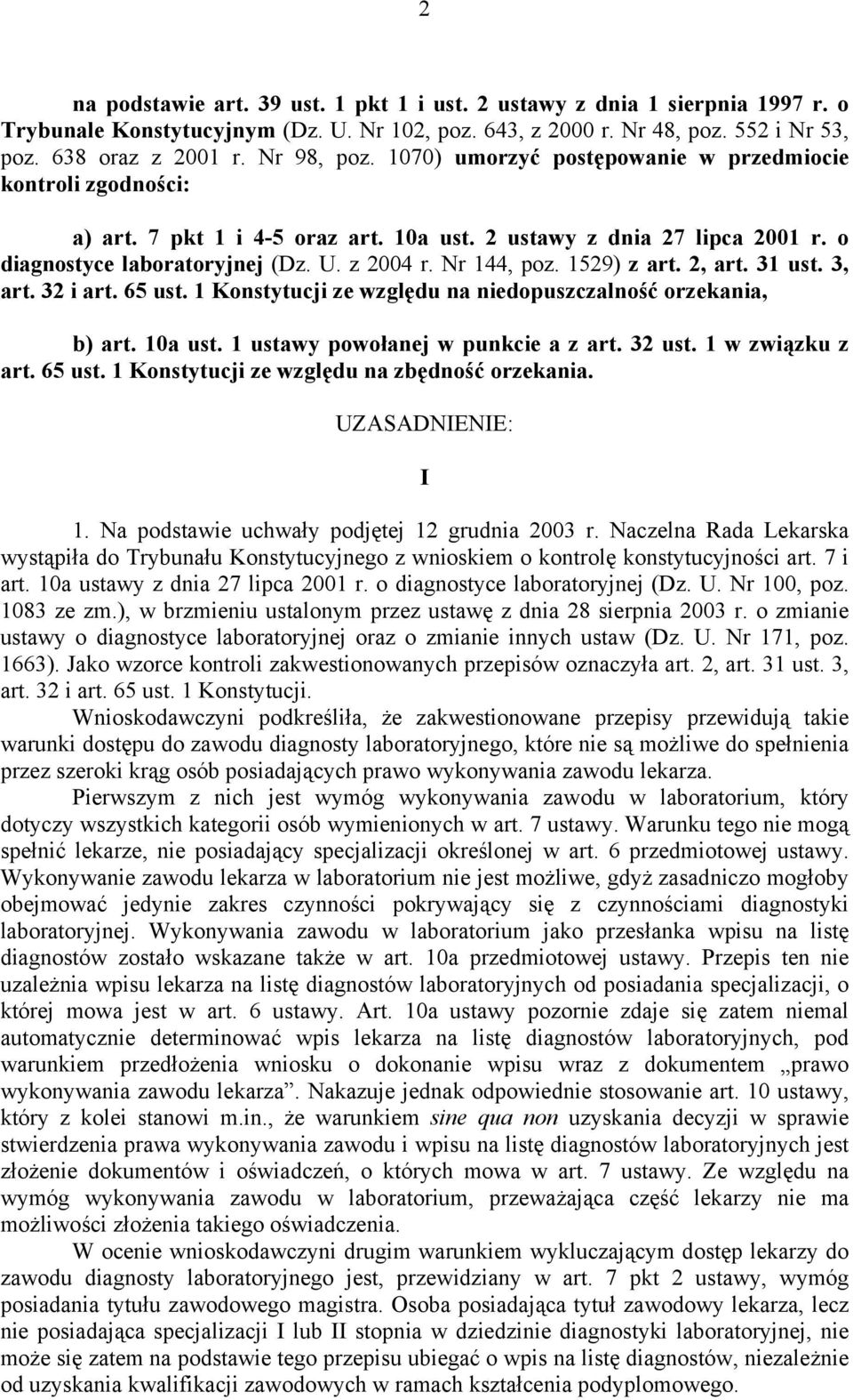 Nr 144, poz. 1529) z art. 2, art. 31 ust. 3, art. 32 i art. 65 ust. 1 Konstytucji ze względu na niedopuszczalność orzekania, b) art. 10a ust. 1 ustawy powołanej w punkcie a z art. 32 ust.