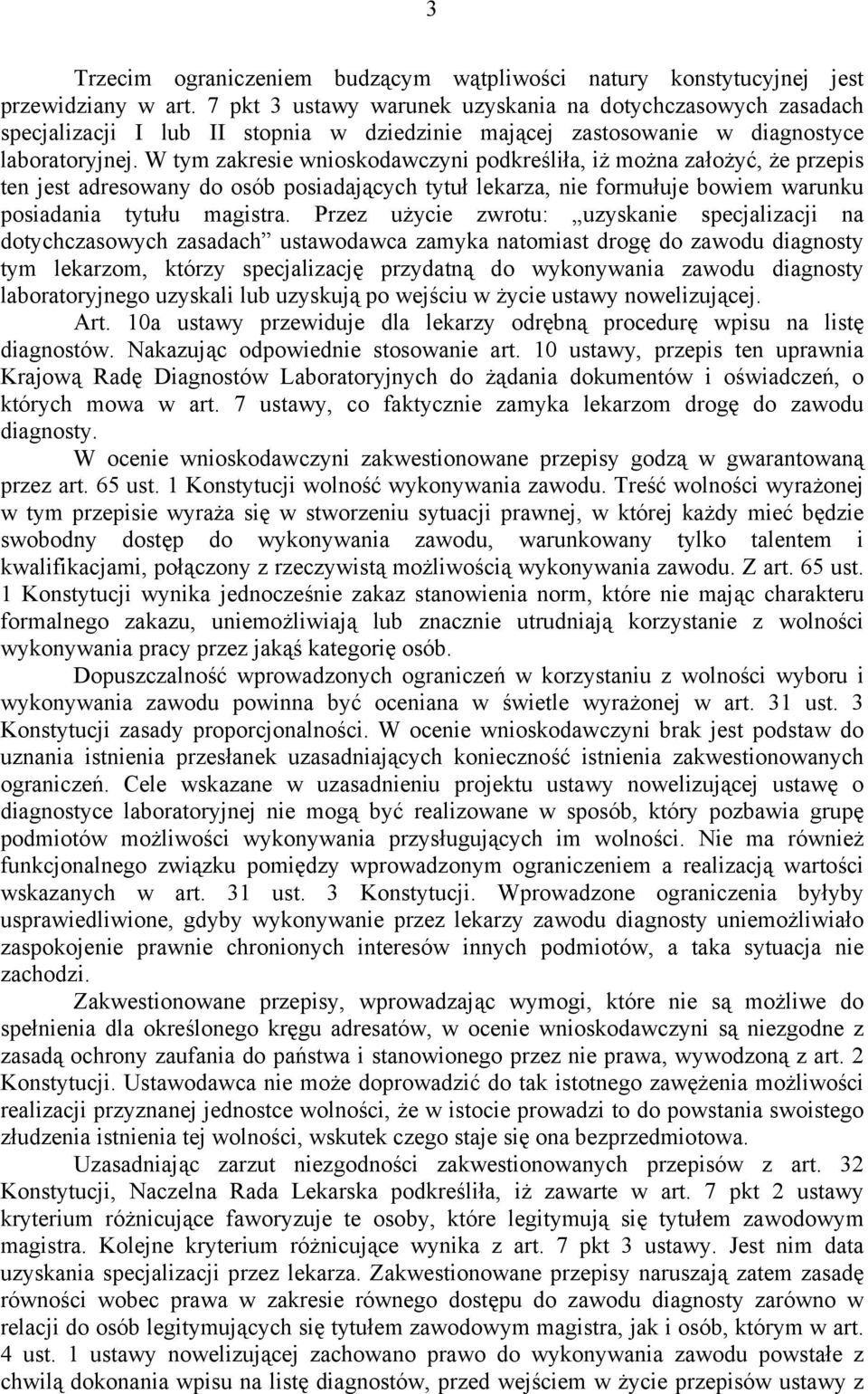 W tym zakresie wnioskodawczyni podkreśliła, iż można założyć, że przepis ten jest adresowany do osób posiadających tytuł lekarza, nie formułuje bowiem warunku posiadania tytułu magistra.