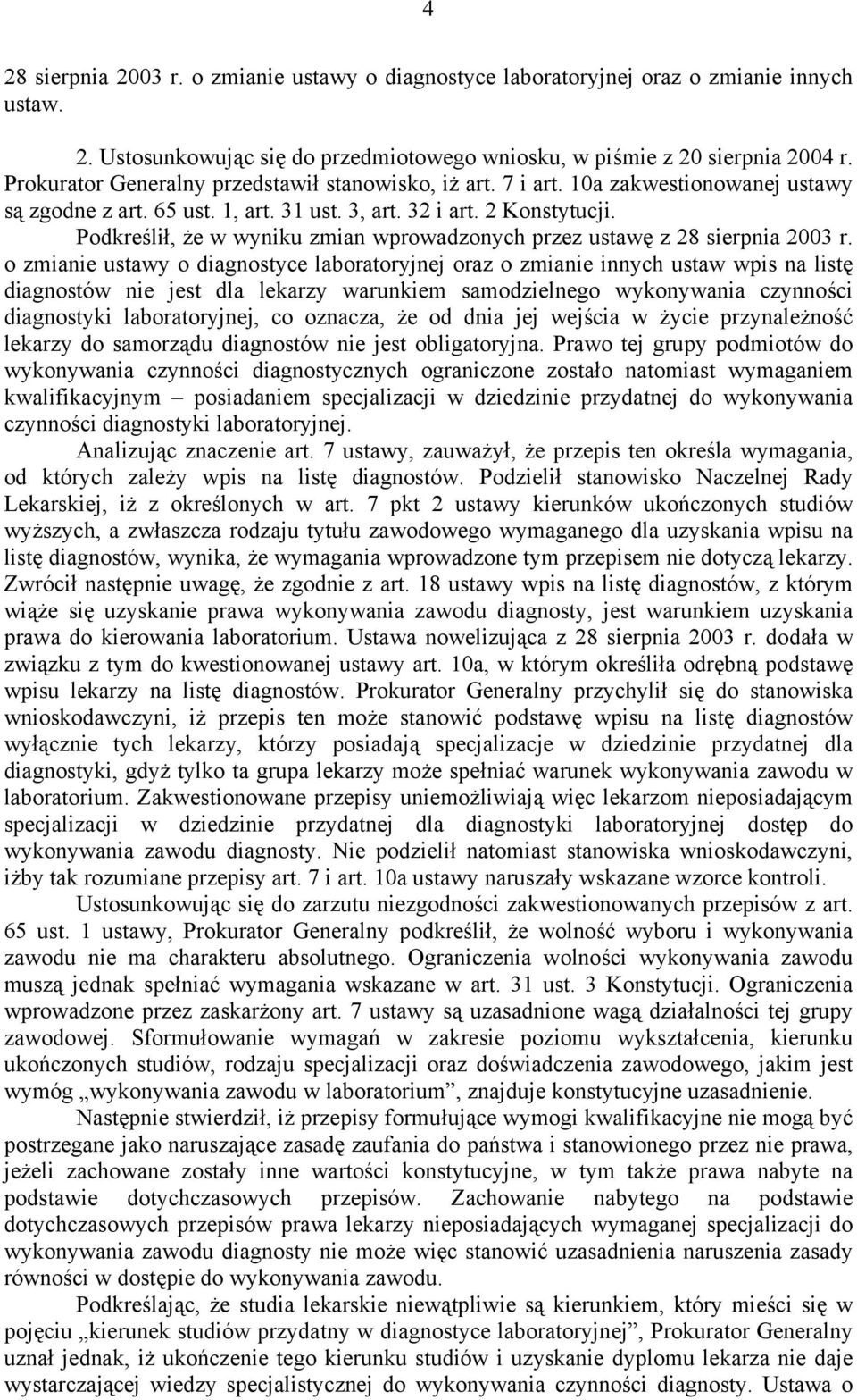 Podkreślił, że w wyniku zmian wprowadzonych przez ustawę z 28 sierpnia 2003 r.