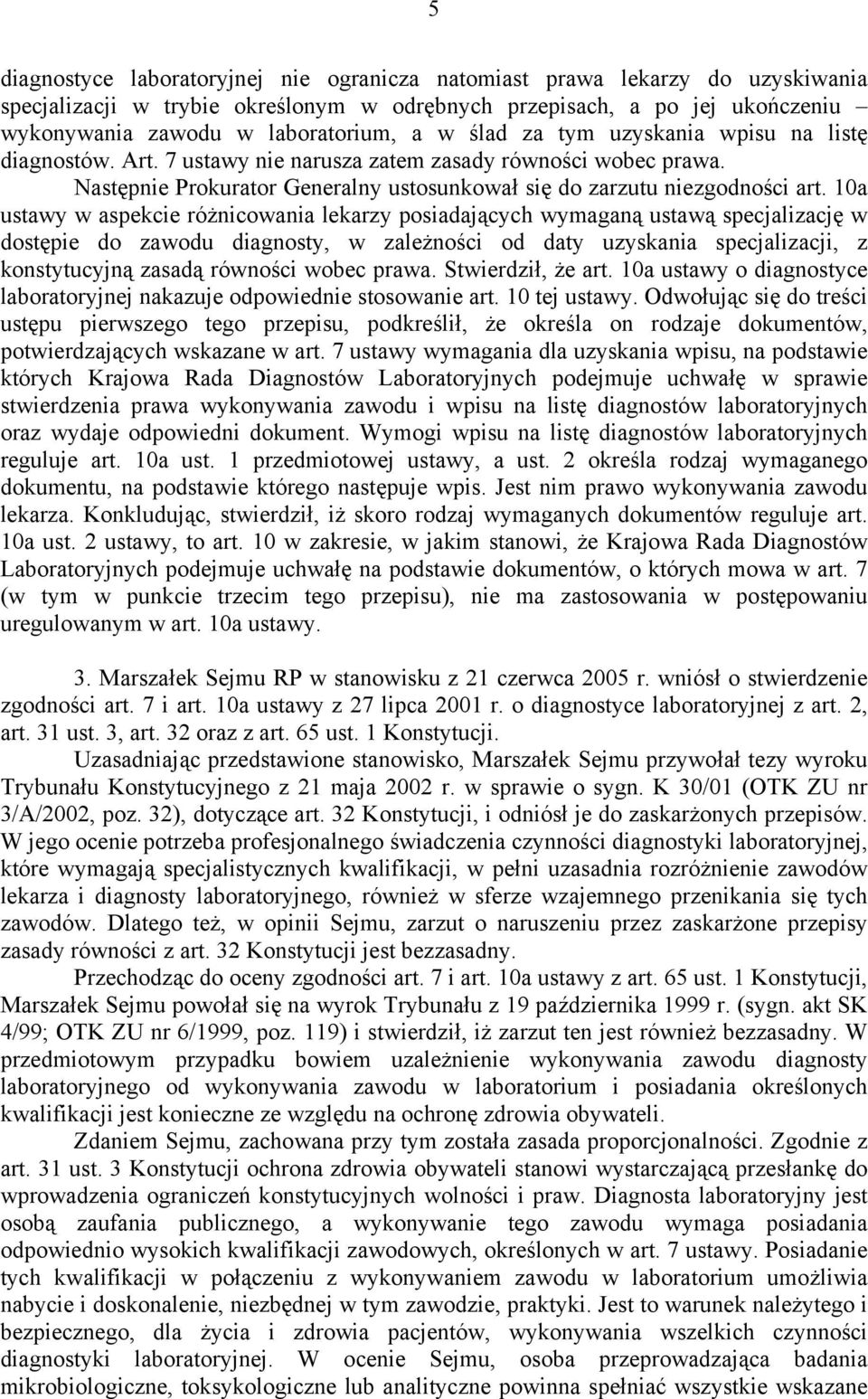 10a ustawy w aspekcie różnicowania lekarzy posiadających wymaganą ustawą specjalizację w dostępie do zawodu diagnosty, w zależności od daty uzyskania specjalizacji, z konstytucyjną zasadą równości