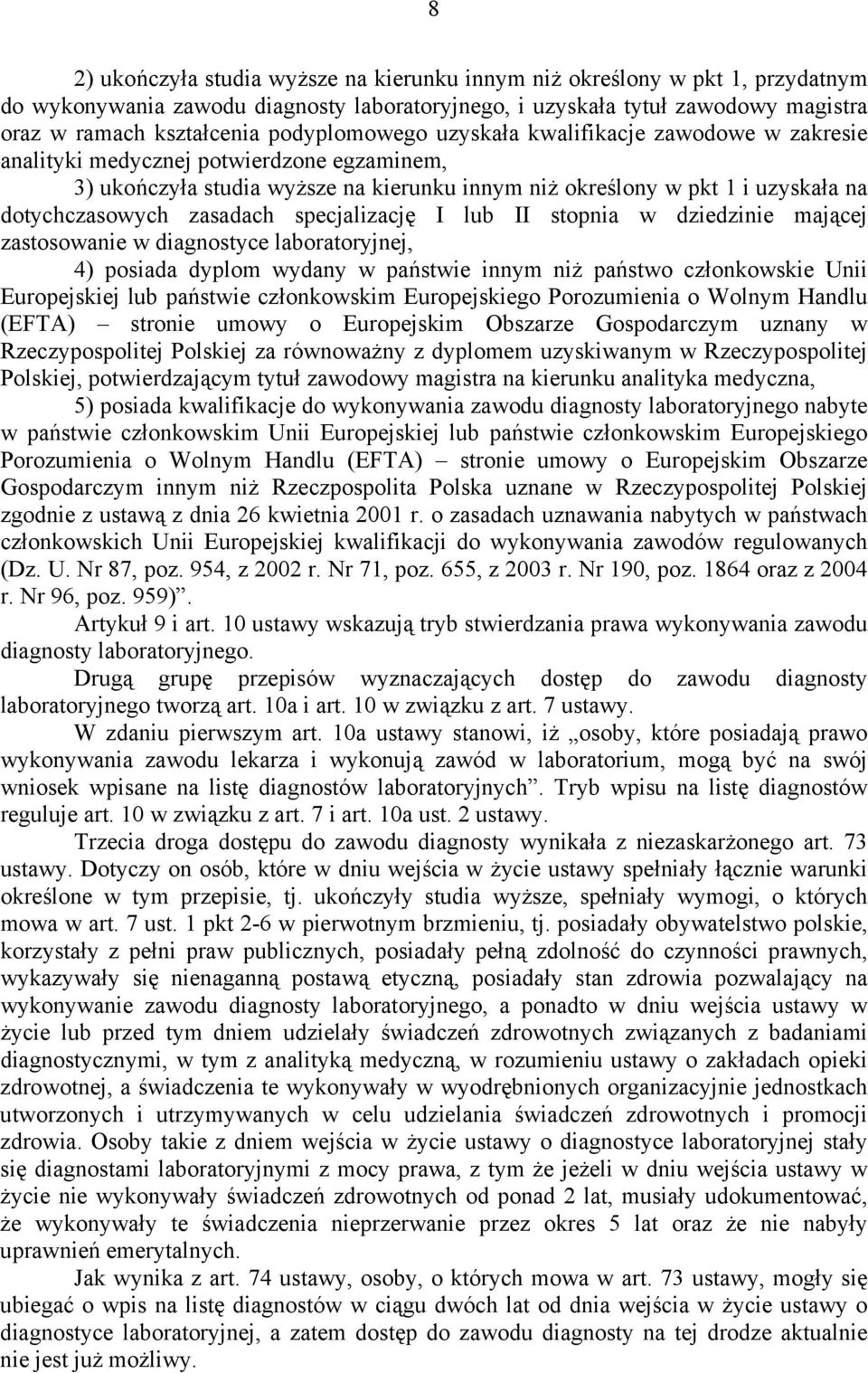 zasadach specjalizację I lub II stopnia w dziedzinie mającej zastosowanie w diagnostyce laboratoryjnej, 4) posiada dyplom wydany w państwie innym niż państwo członkowskie Unii Europejskiej lub