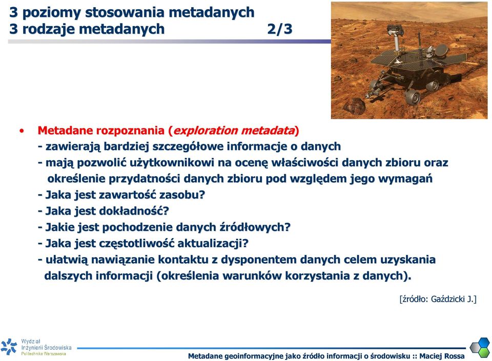 jest zawartość zasobu? - Jaka jest dokładno adność? - Jakie jest pochodzenie danych źródłowych? - Jaka jest częstotliwo stotliwość aktualizacji?