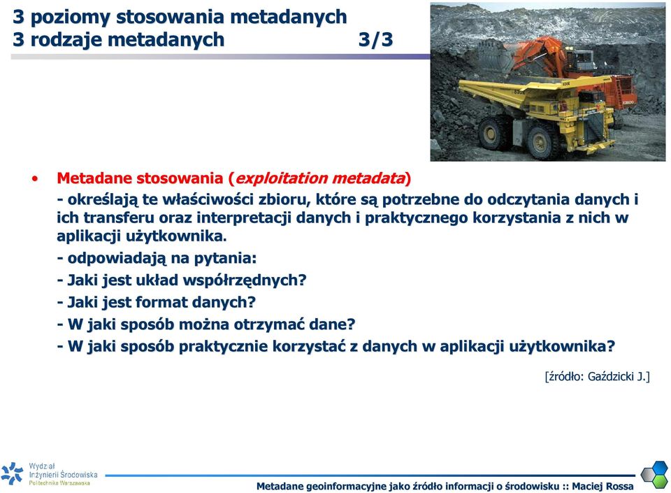 nich w aplikacji użytkownikau ytkownika. - odpowiadają na pytania: - Jaki jest układ współrz rzędnych? - Jaki jest format danych?
