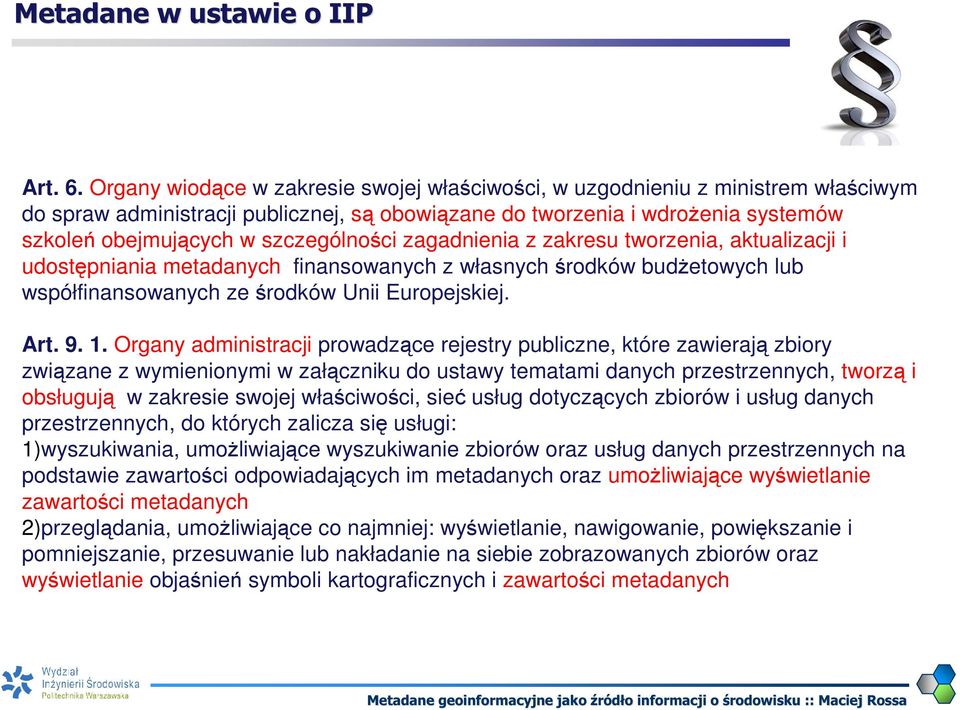 szczególności zagadnienia z zakresu tworzenia, aktualizacji i udostępniania metadanych, finansowanych z własnych środków budżetowych lub współfinansowanych ze środków Unii Europejskiej. Art. 9. 1.