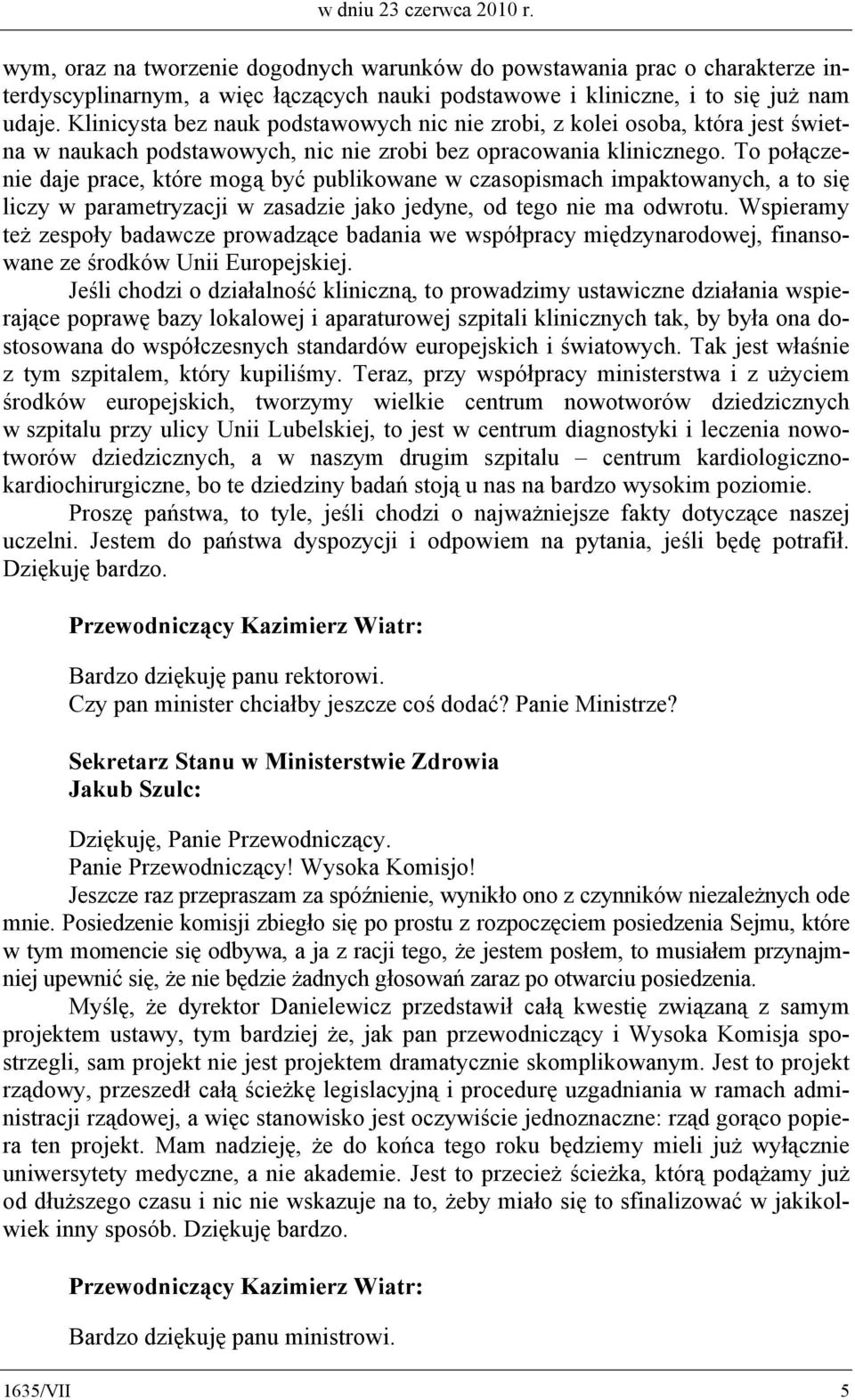 To połączenie daje prace, które mogą być publikowane w czasopismach impaktowanych, a to się liczy w parametryzacji w zasadzie jako jedyne, od tego nie ma odwrotu.