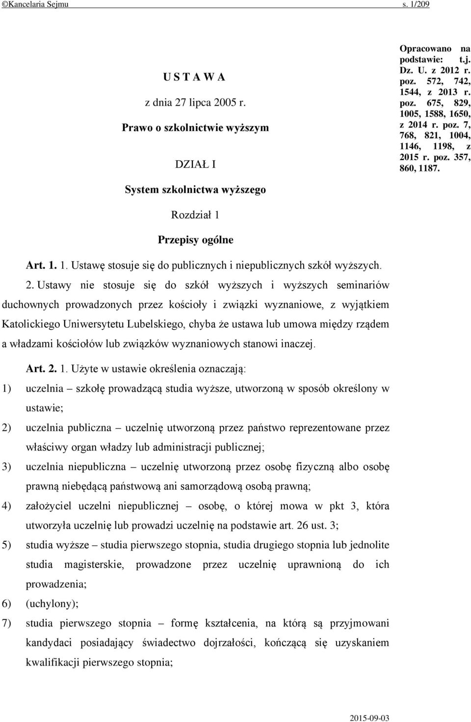 2. Ustawy nie stosuje się do szkół wyższych i wyższych seminariów duchownych prowadzonych przez kościoły i związki wyznaniowe, z wyjątkiem Katolickiego Uniwersytetu Lubelskiego, chyba że ustawa lub