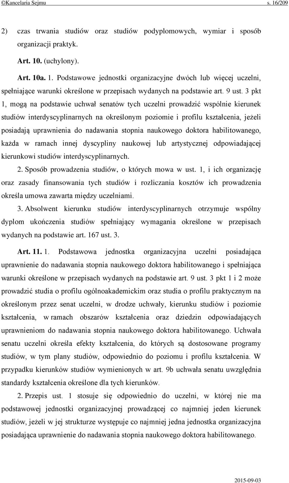 3 pkt 1, mogą na podstawie uchwał senatów tych uczelni prowadzić wspólnie kierunek studiów interdyscyplinarnych na określonym poziomie i profilu kształcenia, jeżeli posiadają uprawnienia do nadawania