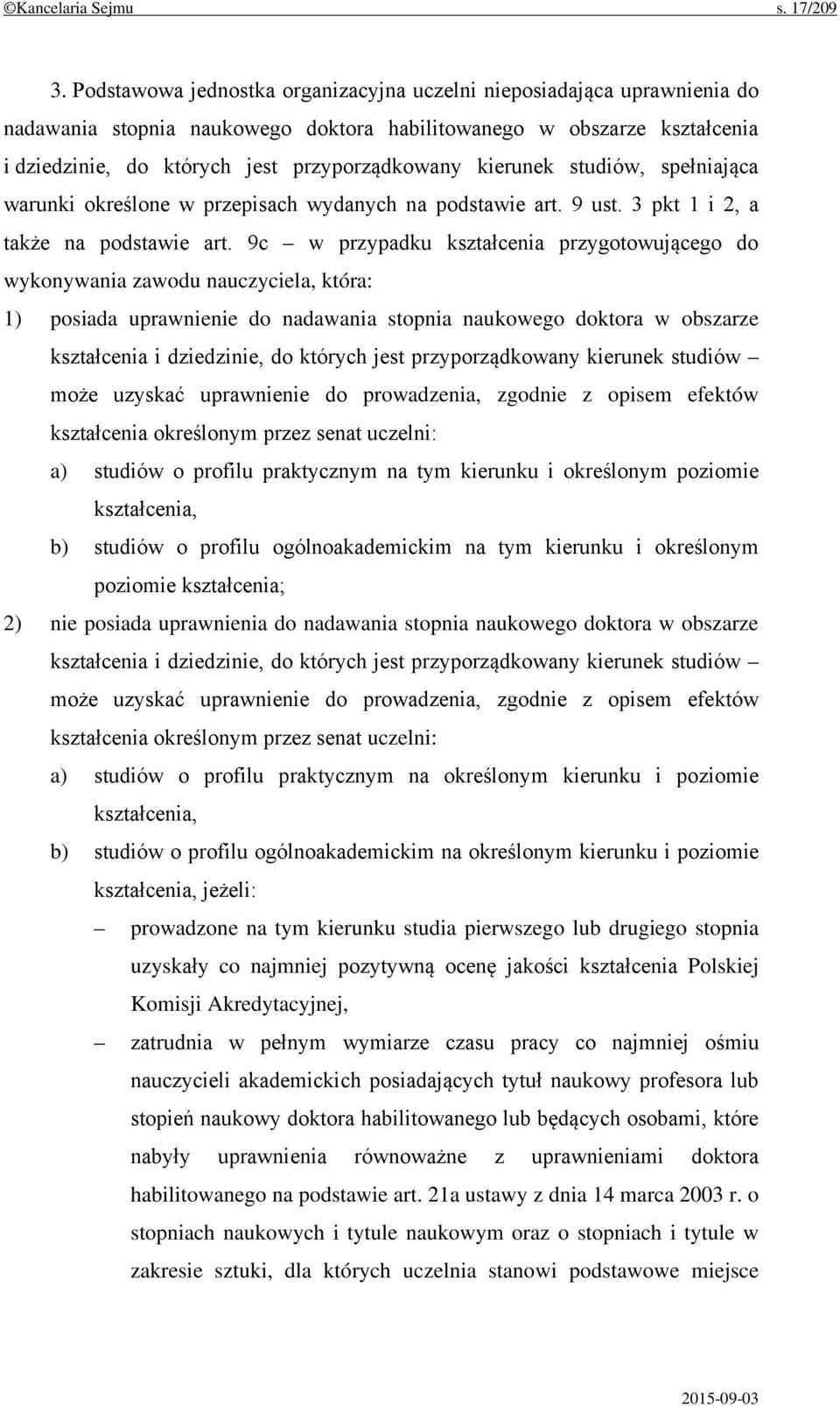 kierunek studiów, spełniająca warunki określone w przepisach wydanych na podstawie art. 9 ust. 3 pkt 1 i 2, a także na podstawie art.