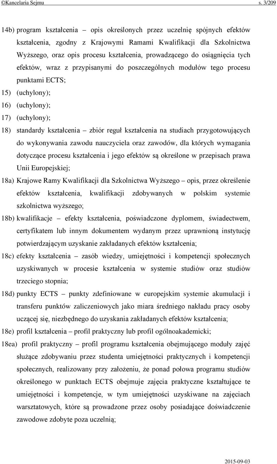 prowadzącego do osiągnięcia tych efektów, wraz z przypisanymi do poszczególnych modułów tego procesu punktami ECTS; 15) (uchylony); 16) (uchylony); 17) (uchylony); 18) standardy kształcenia zbiór